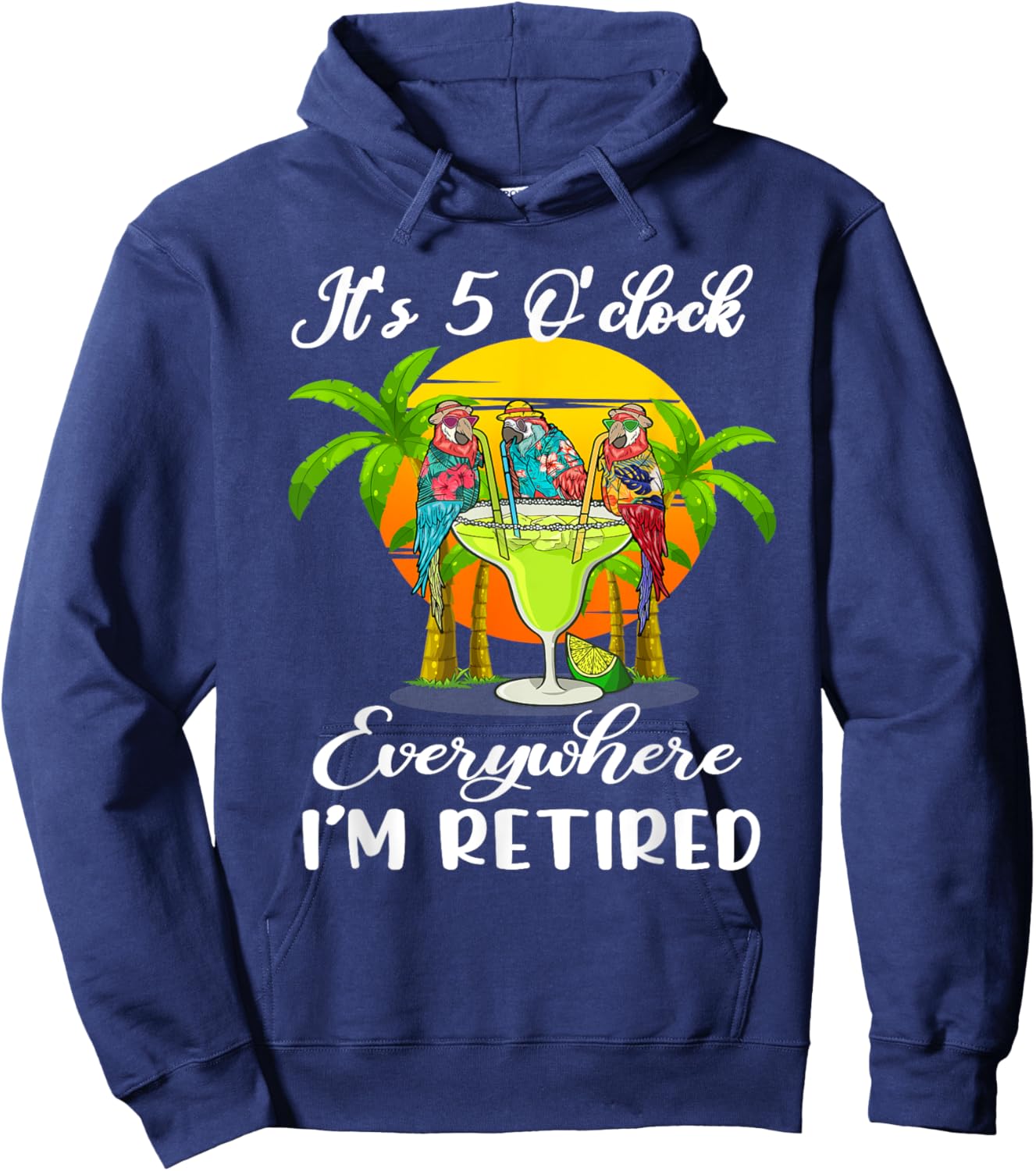 It's 5 O'Clock Everywhere I'm Retired Summer Retirement Hoodie - Hoodie | Navy