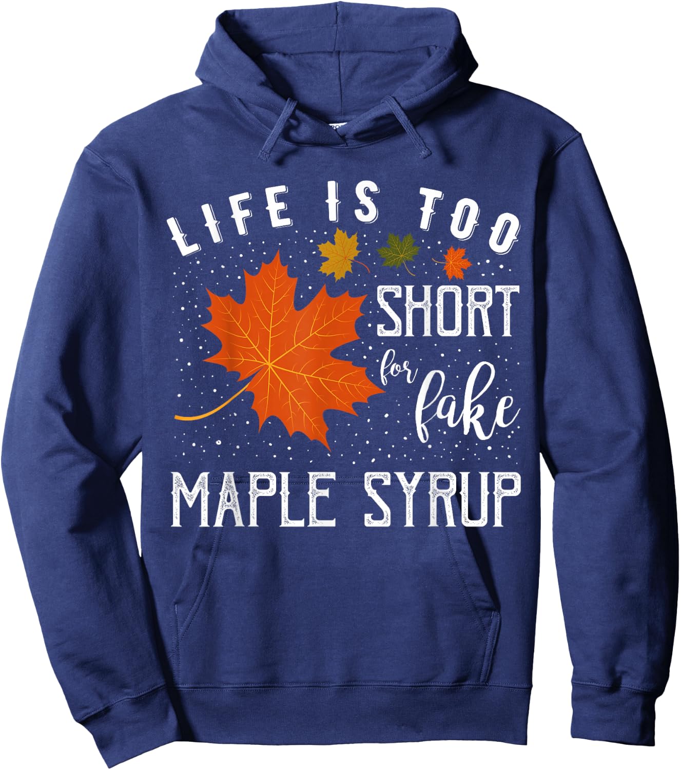 Life is Too Short for Fake Maple Syrup Hoodie - Hoodie | Navy