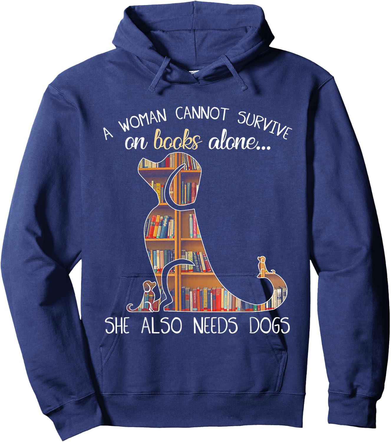 A Woman Cannot Survive On Books Alone She Also Needs Dogs Hoodie - Hoodie | Navy