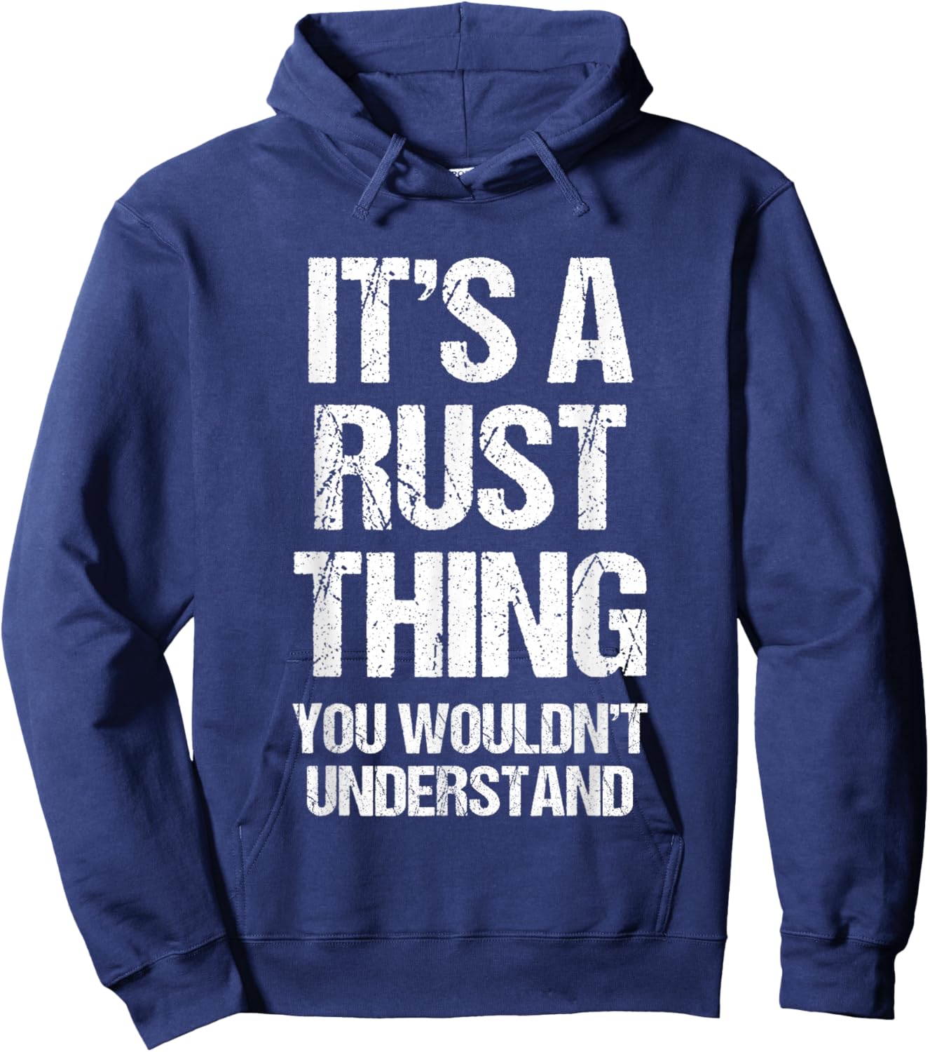 It's A Rust Thing... Funny Gaming Saying Gamer Sports Meme Hoodie - Hoodie | Navy