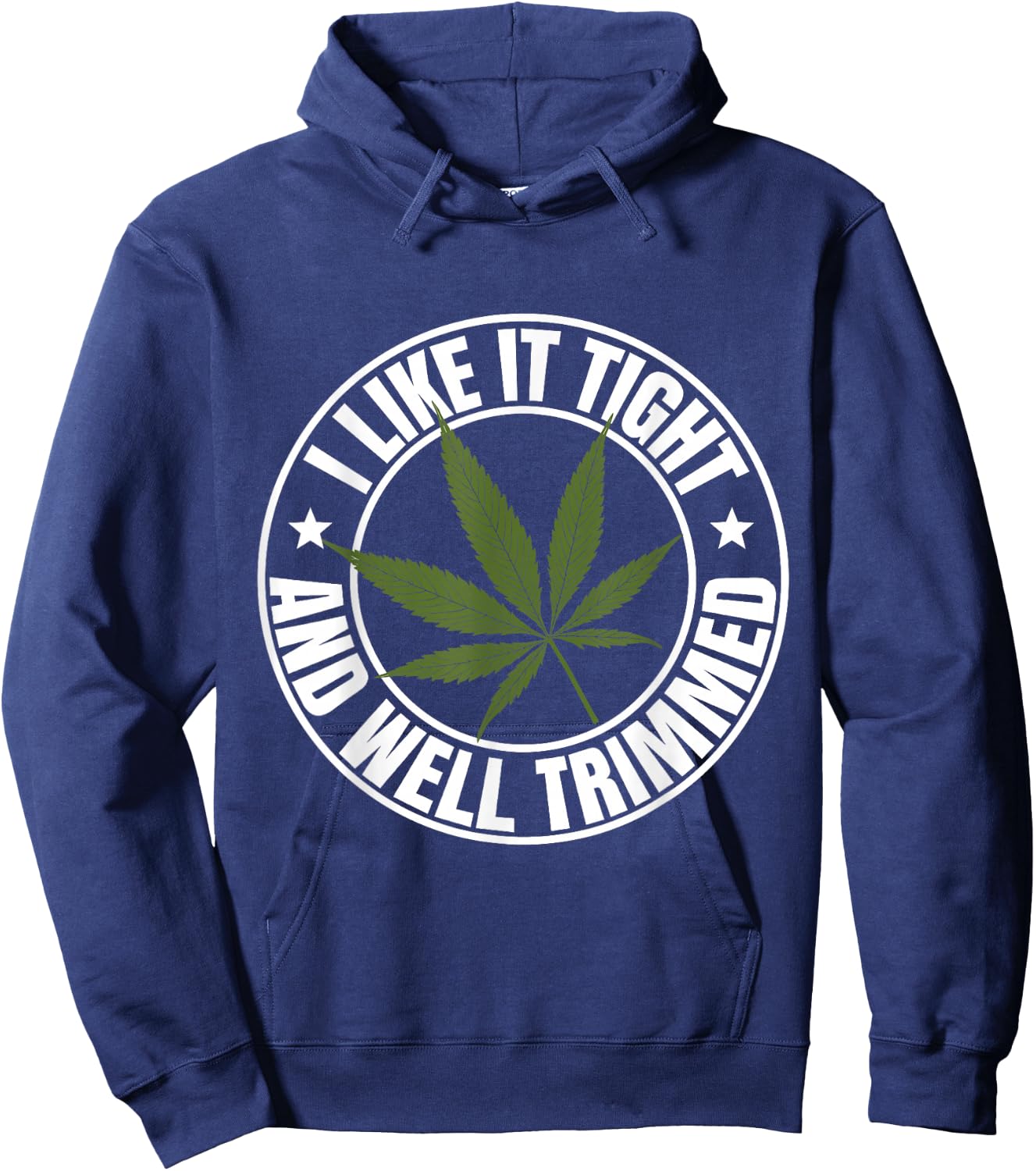 Weed Cannabis Medical Marijuana I Like It Tight and Trimmed Hoodie - Hoodie | Navy