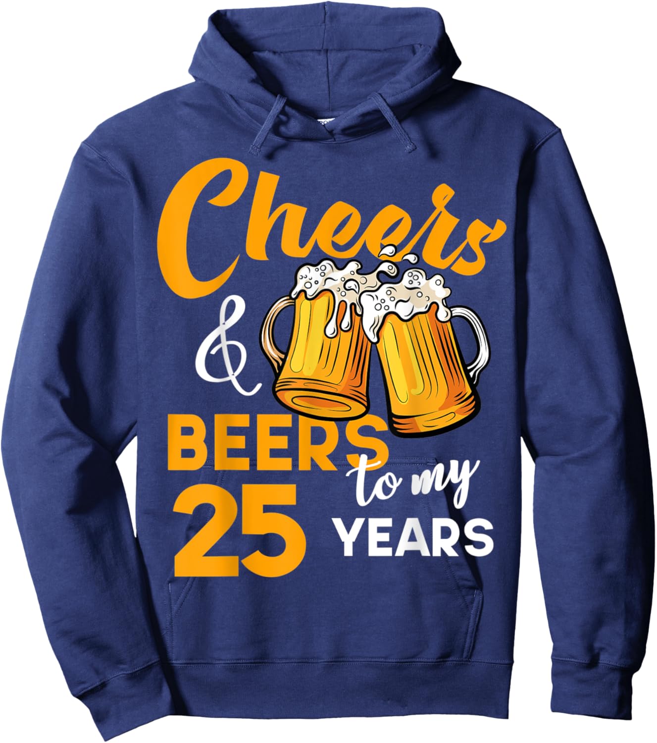 Cheers & Beers to My 25 Year Old Birthday Funny 25th B-Day Hoodie - Hoodie | Navy