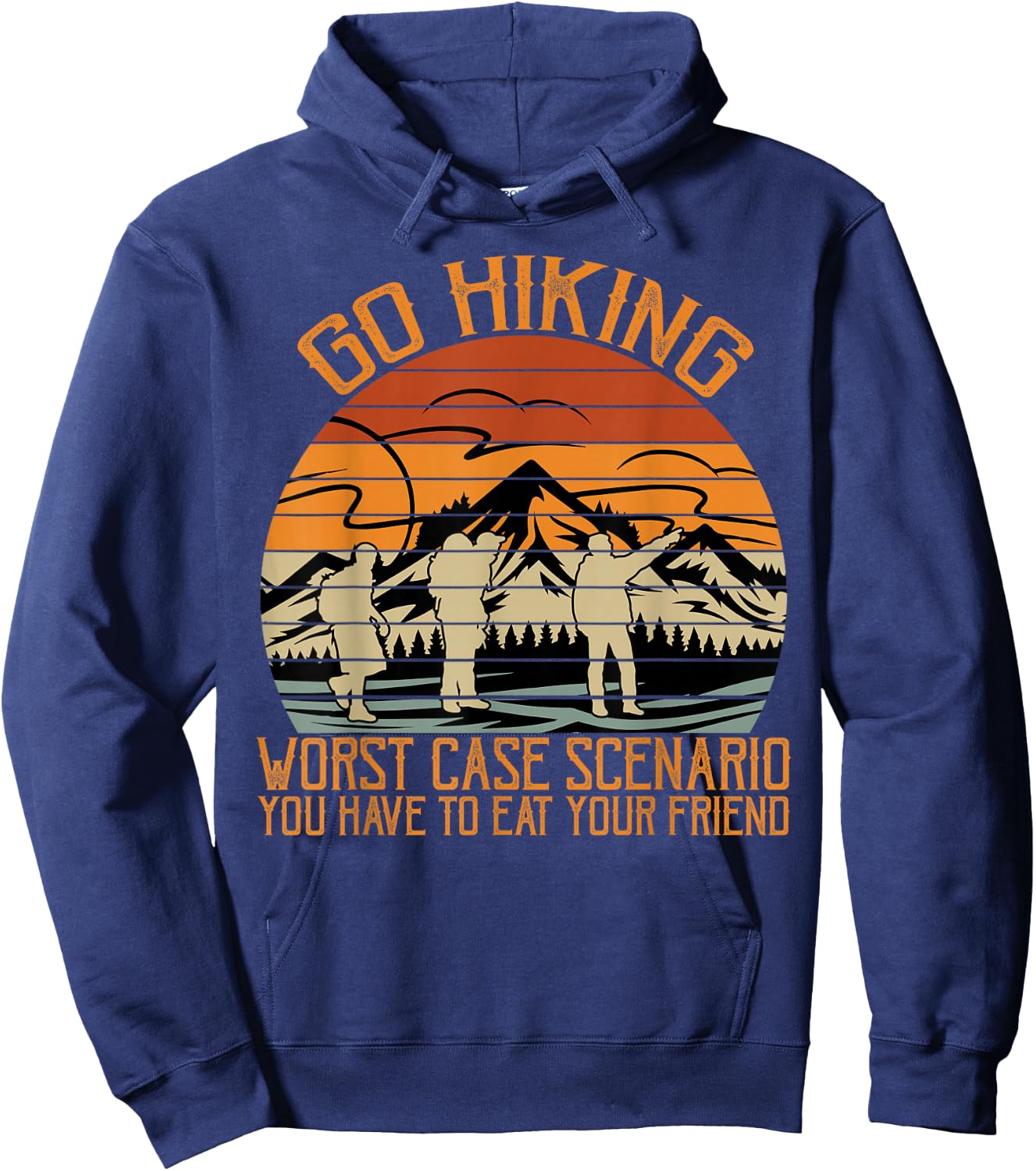 Go Hiking Worst Case Scenario You Have To Eat Your Friend Hoodie - Hoodie | Navy