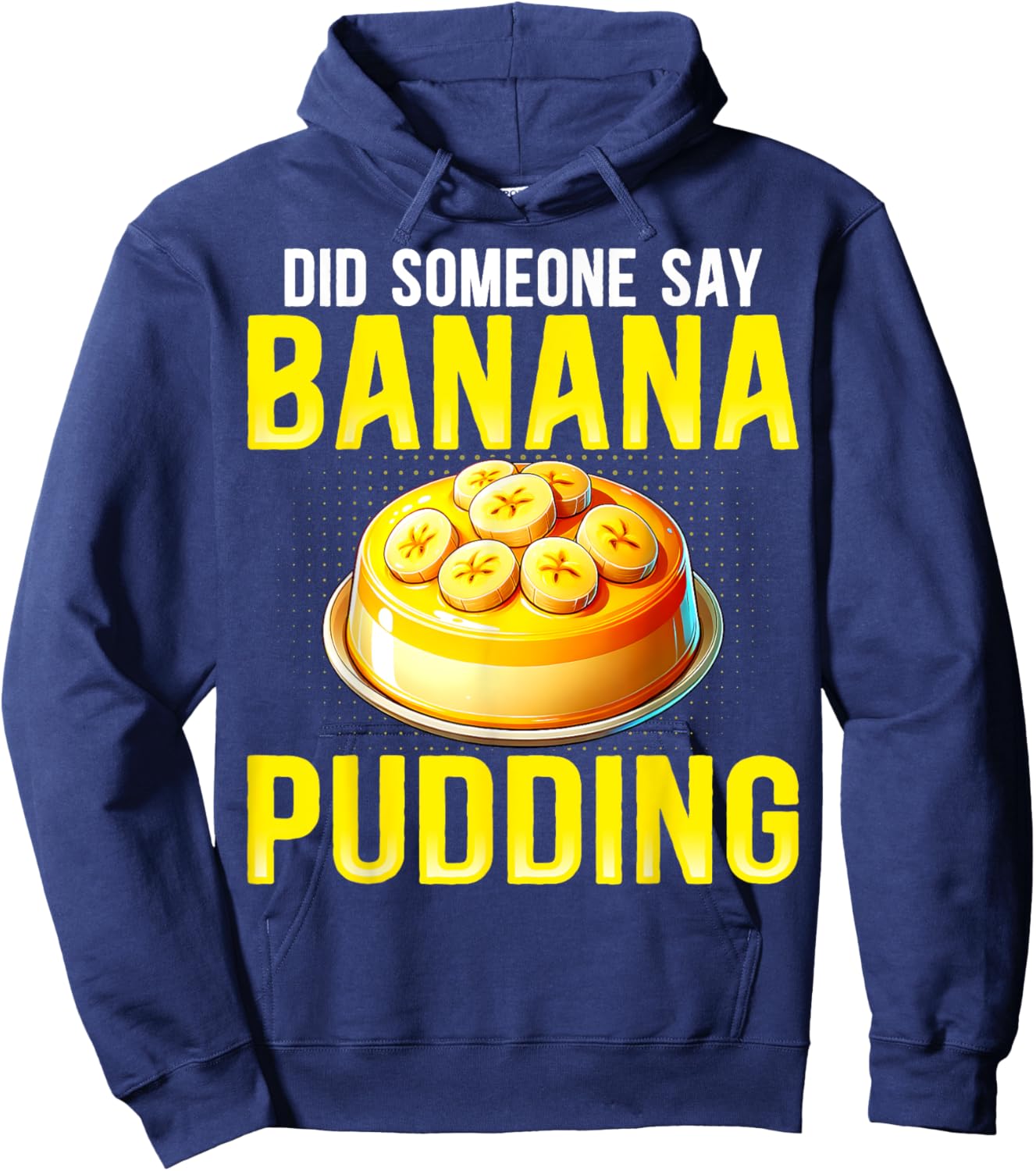 Did Someone Say Banana Pudding - Funny Banana Pudding Lover Hoodie - Hoodie | Navy
