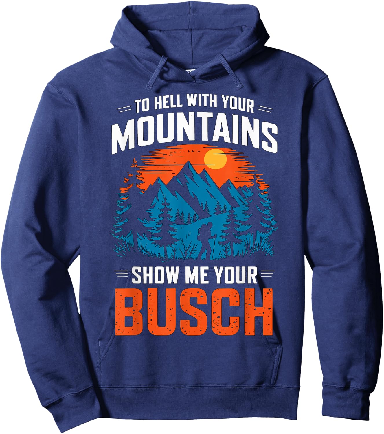 to Hell with Your Mountains Show me Your Busch Hiking Hoodie - Hoodie | Navy