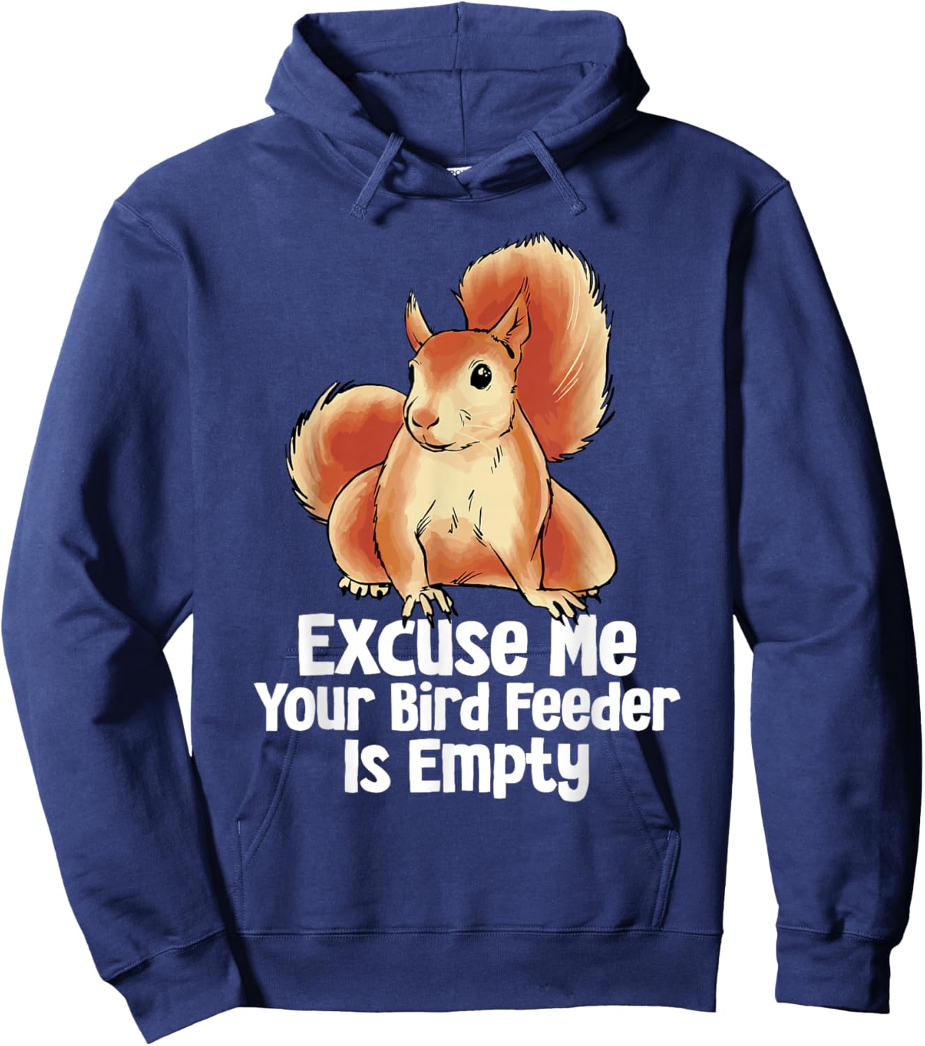 Excuse Me Your Bird Feeder Is Empty Funny Squirrel Forest Hoodie - Hoodie | Navy