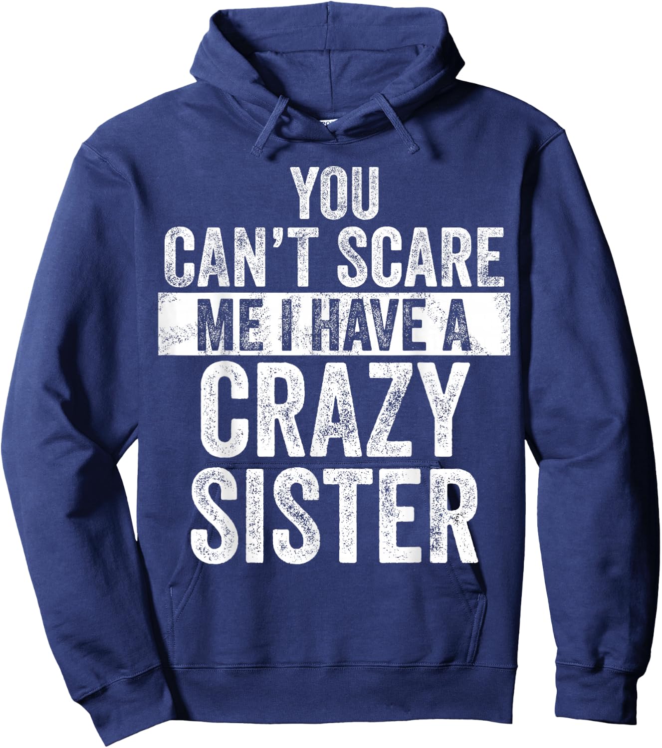 You Can't Scare Me I Have A Crazy Sister, Funny Brother Joke Hoodie - Hoodie | Navy