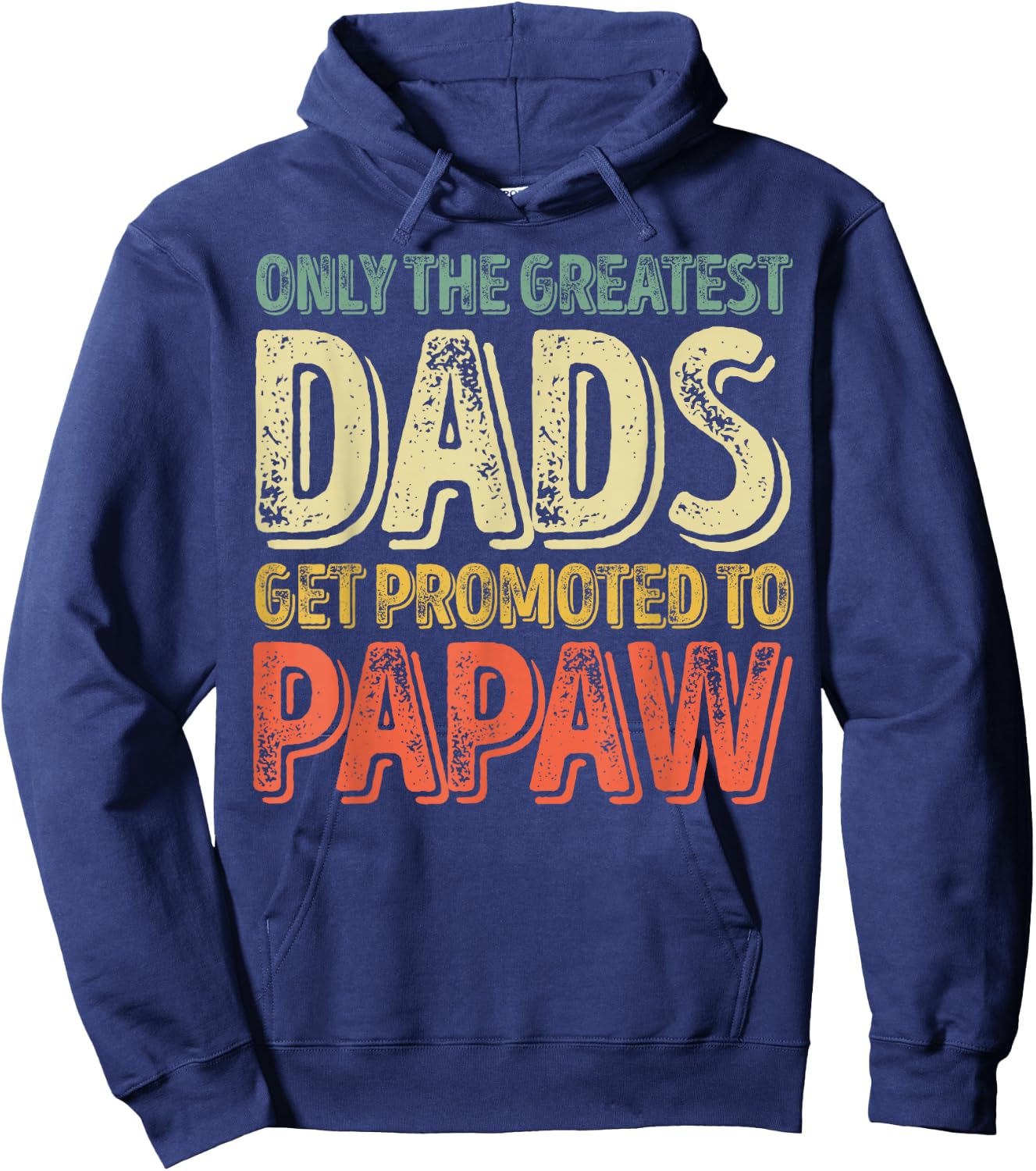 Only The Greatest Dads Get Promoted To Papaw Hoodie - Hoodie | Navy
