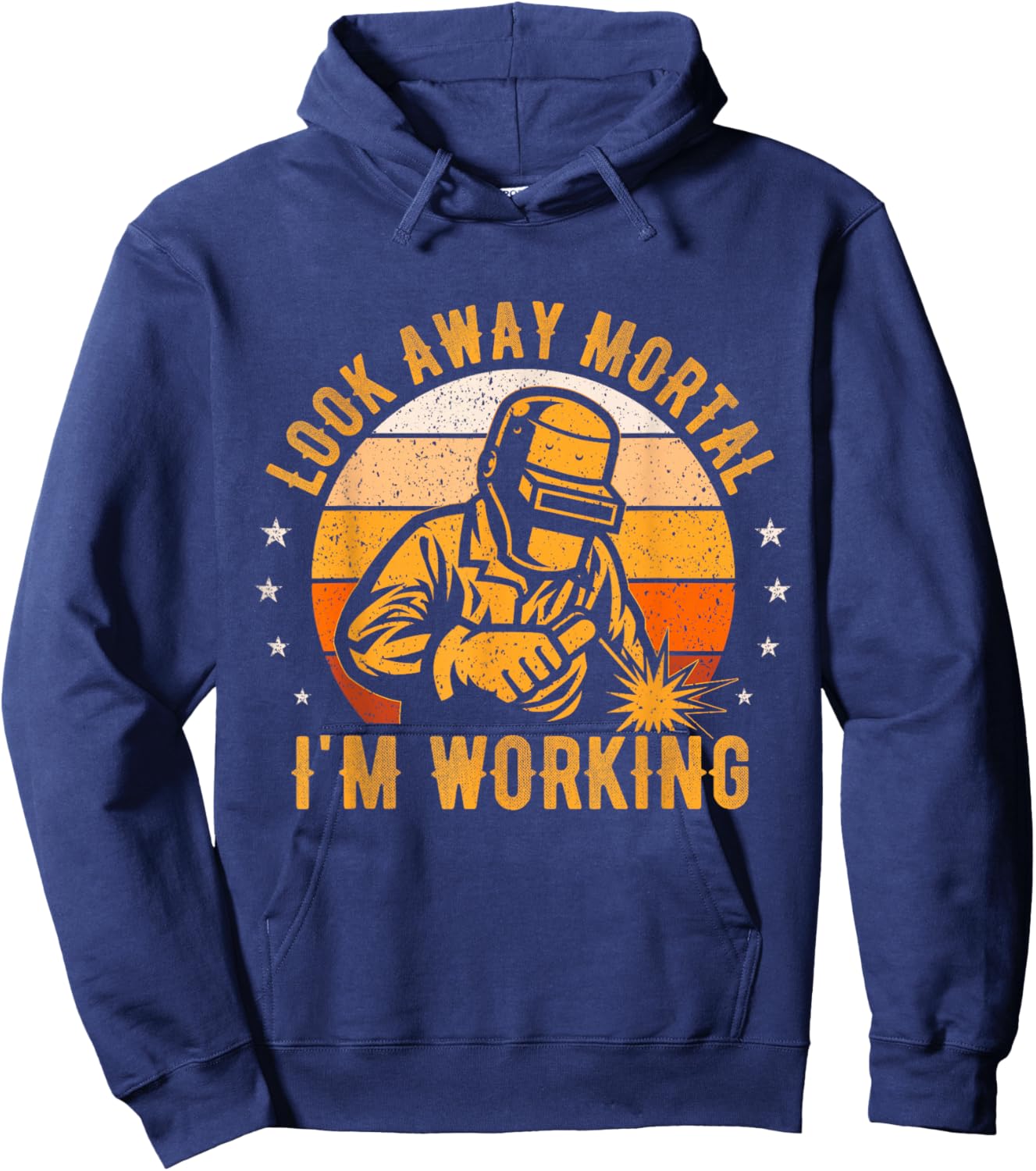 Look Away Mortal I'm Working Funny Welding Welder Vintage Hoodie - Hoodie | Navy
