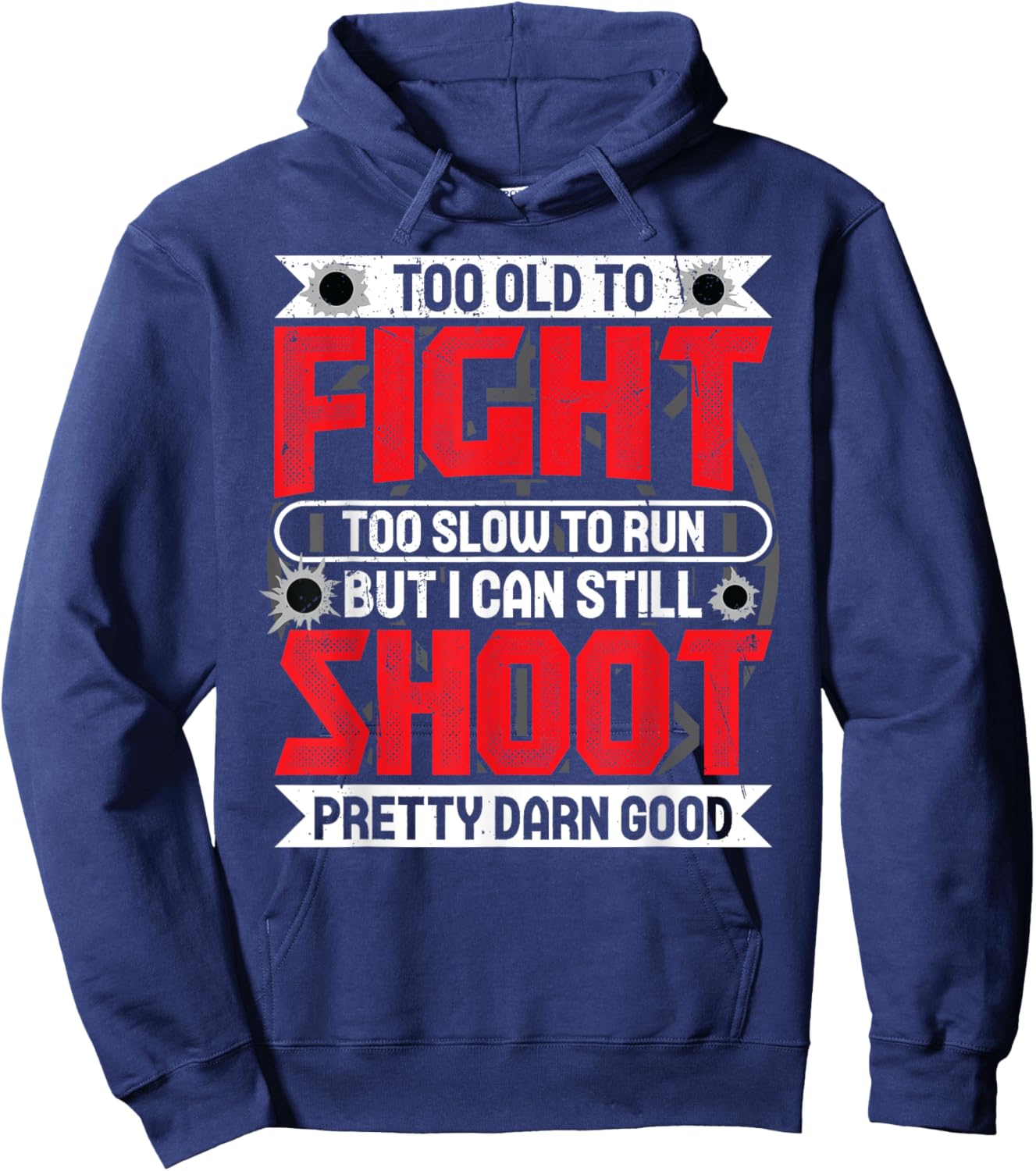 Too Old To Fight Too Slow To Run But I Can Still Shoot Hoodie - Hoodie | Navy
