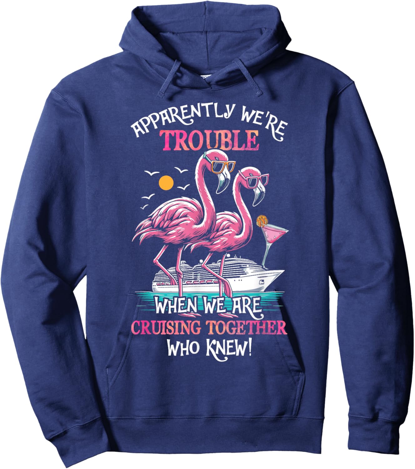 Apparently Were Trouble When We Are Cruising Together Cruise Hoodie - Hoodie | Navy