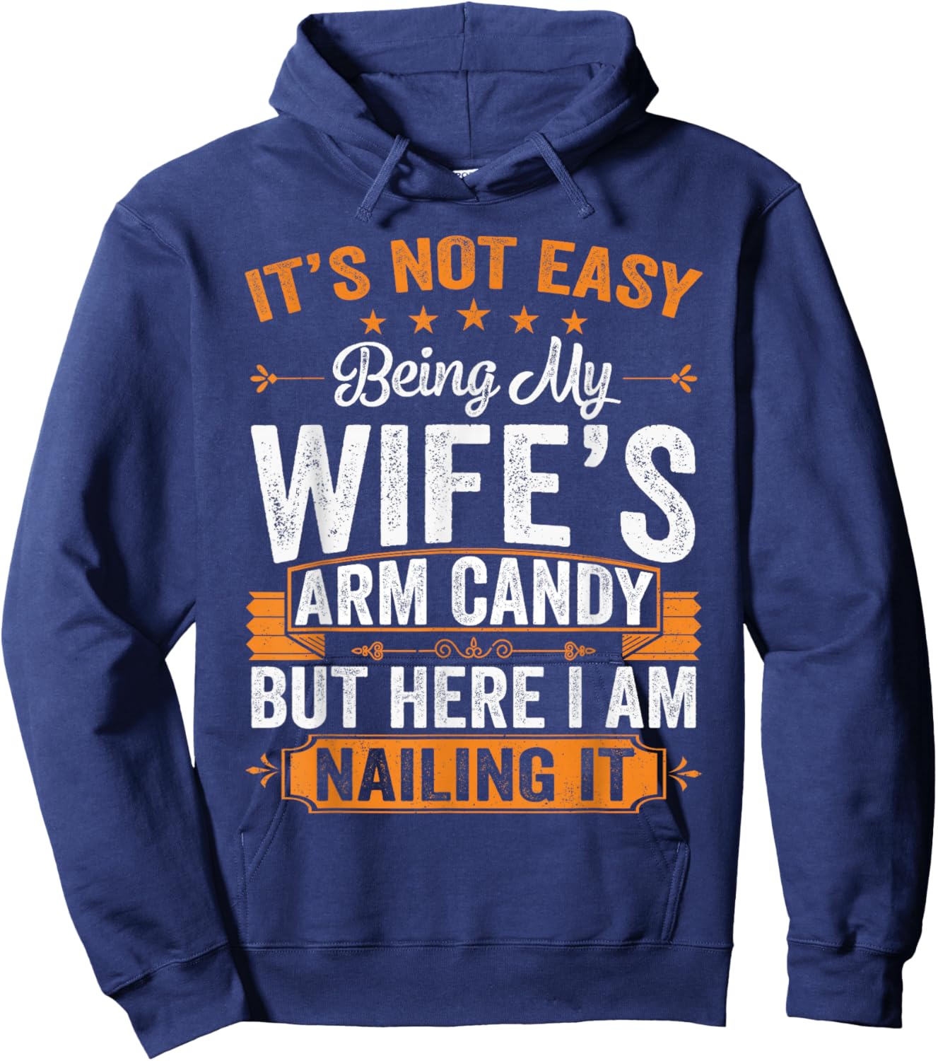 Its Not Easy Being My Wife's Arm Candy Funny Husband Hoodie - Hoodie | Navy