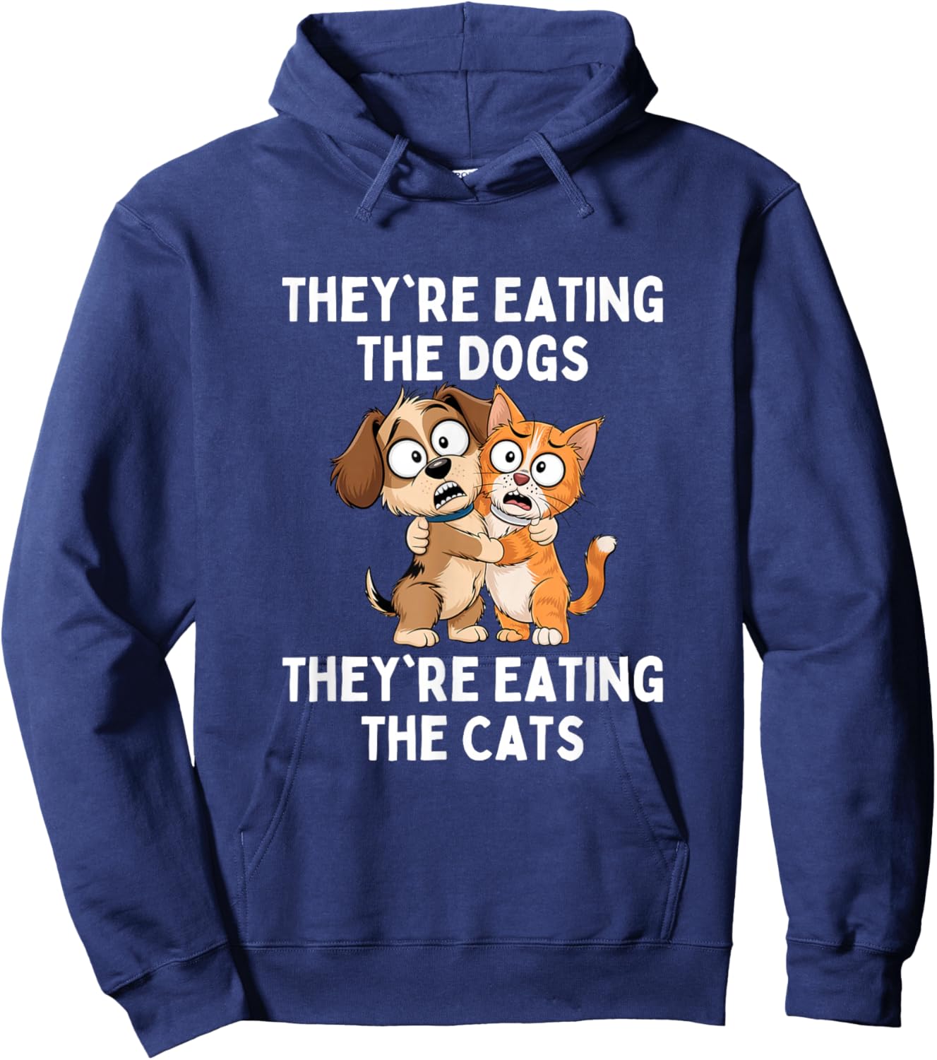 They're Eating The Dogs They're Eating The Cats Hoodie - Hoodie | Navy