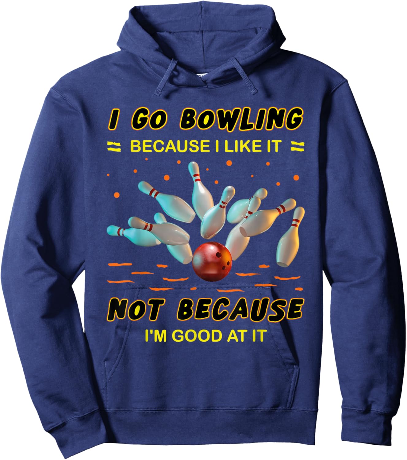 I Go Bowling Because I Like It Not Because I'm Good At It Hoodie - Hoodie | Navy
