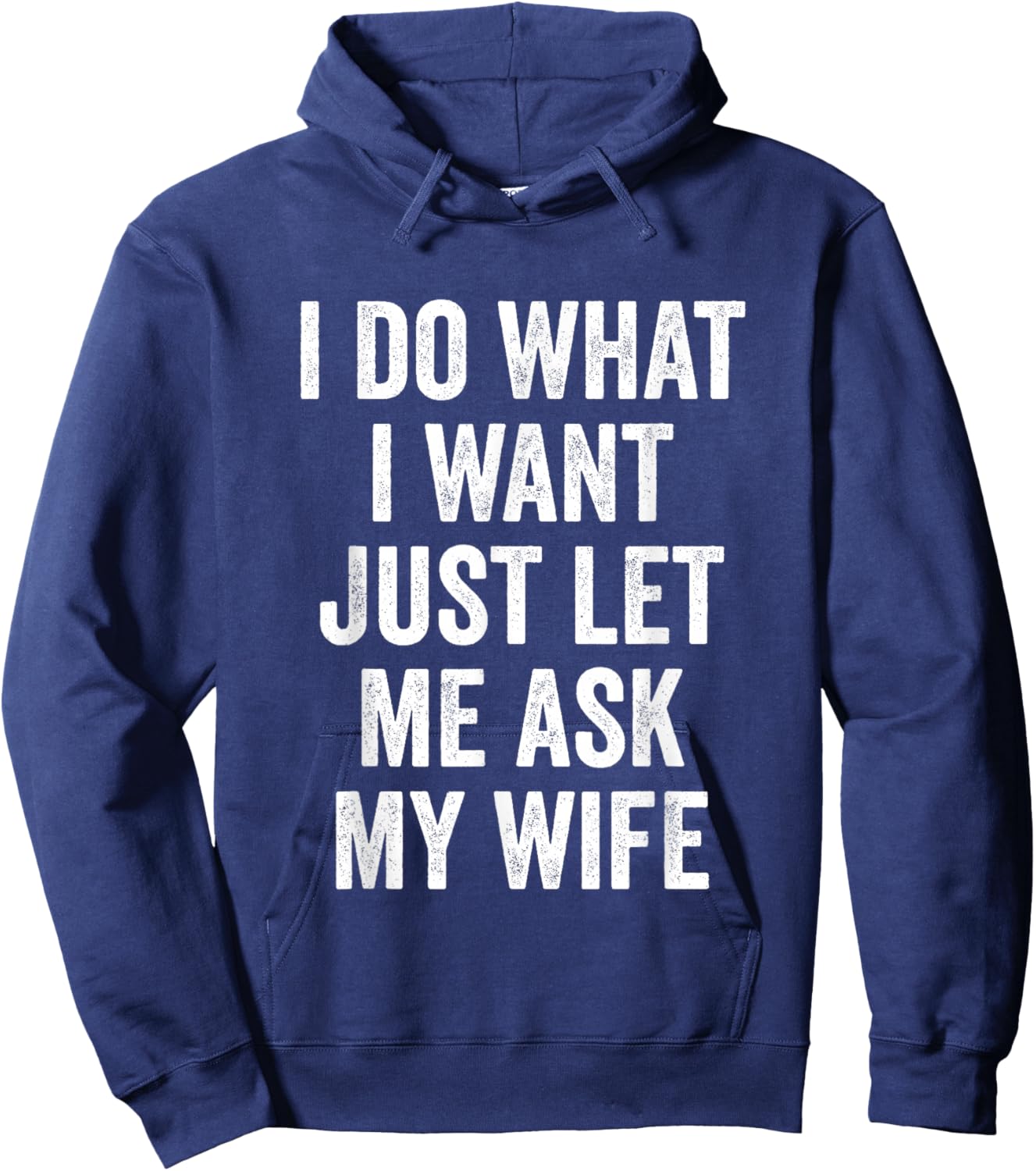 I Do What I Want Just Let Me Ask My Wife - Husband Hoodie - Hoodie | Navy