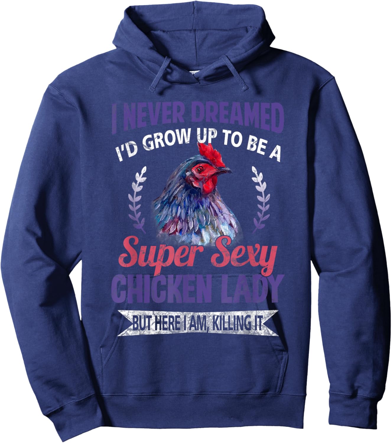 I Never Dreamed I'd Grow Up To Be A Super Sexy Chicken Lady Hoodie - Hoodie | Navy