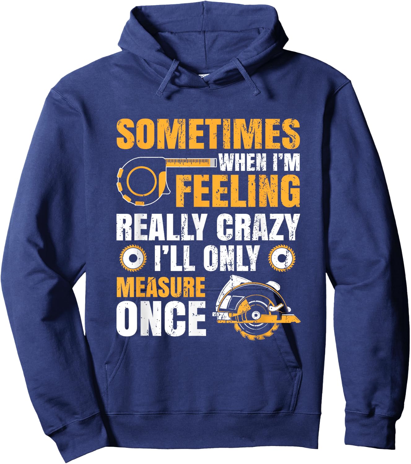Sometimes When I'm Feeling Crazy I'll Only Measure Once Hoodie - Hoodie | Navy