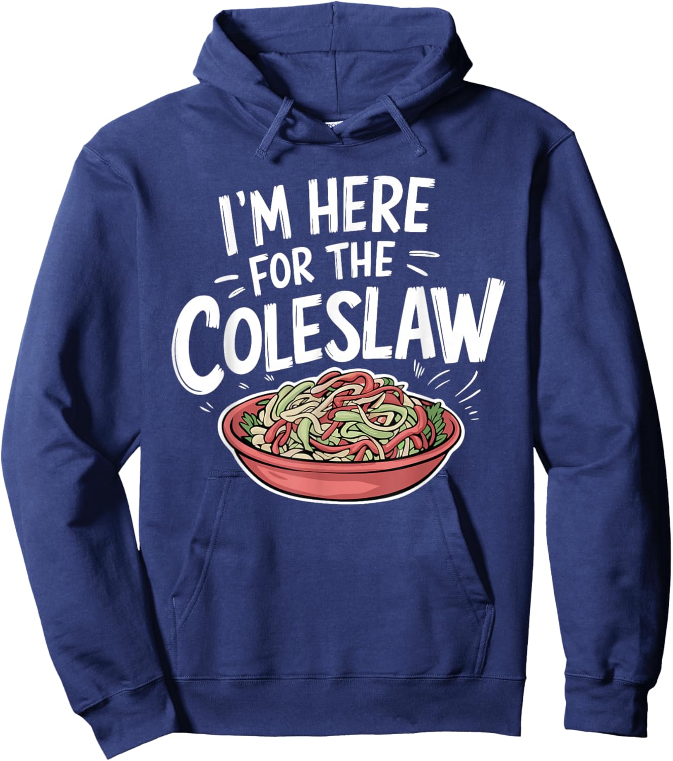 Funny Coleslaw Food Lover I'm Here For The Coleslaw Hoodie - Hoodie | Navy