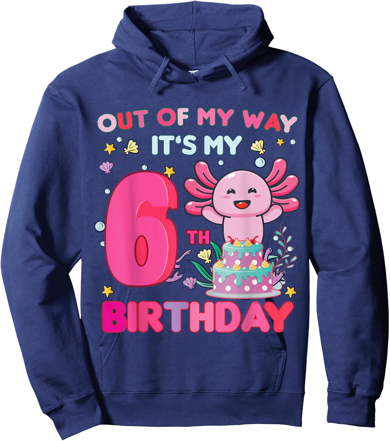 Out of my way it's my 6th birthday Axolotl 6 year old girl Hoodie - Hoodie | Navy