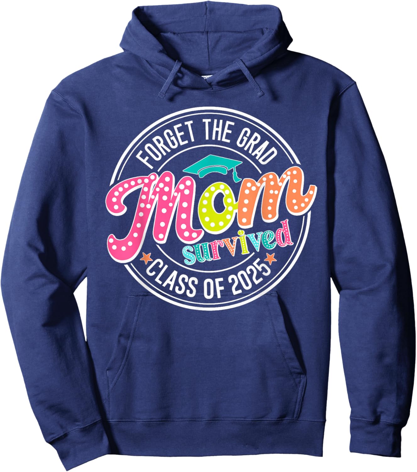 Forget The Grad Mom Survived Class Of 2025 Hoodie - Hoodie | Navy