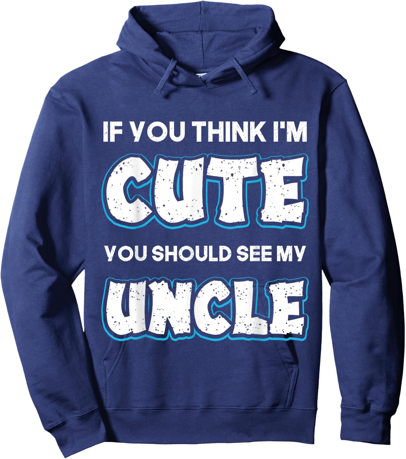 If You Think I'm Cute You Should See My Uncle Funny Hoodie - Hoodie | Navy