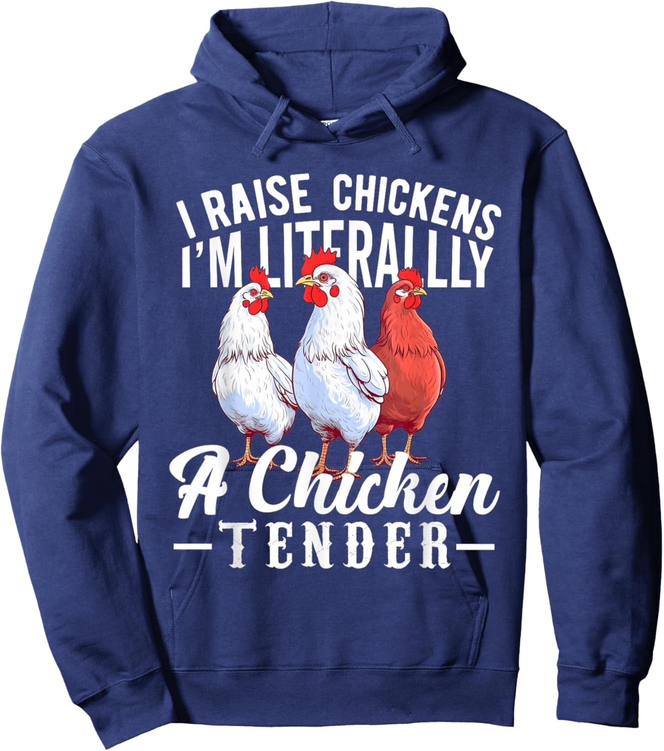 I Raise Chickens I'm Literally a Chicken Tender Funny Hoodie - Hoodie | Navy