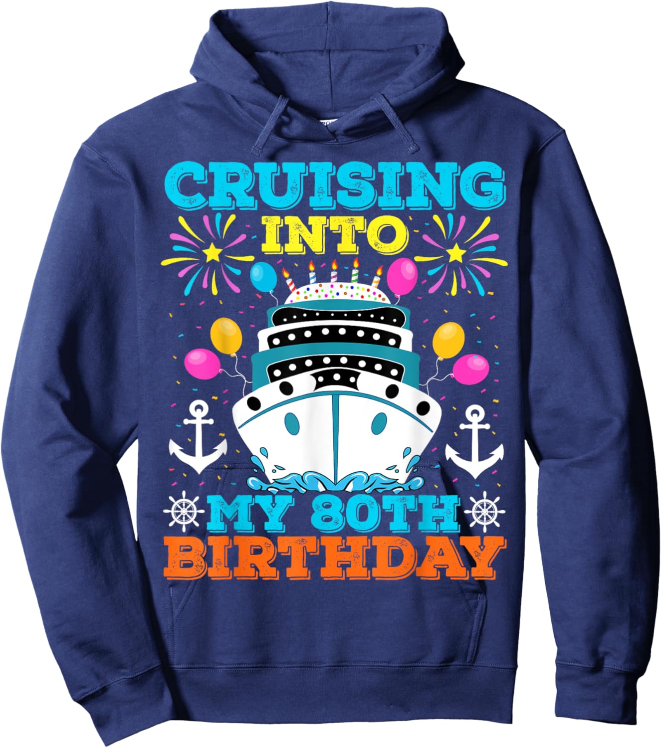 Cruising Into My 80th Birthday Party, Cruise Theme Birthday Hoodie - Hoodie | Navy