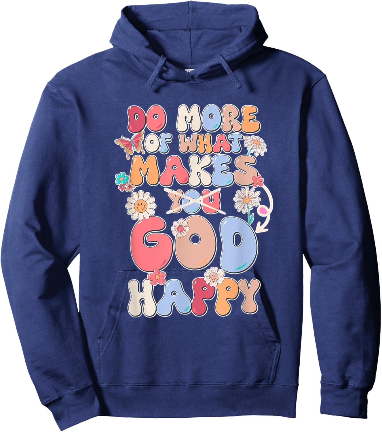 Do More Of What Makes God Happy Design Hoodie - Hoodie | Navy