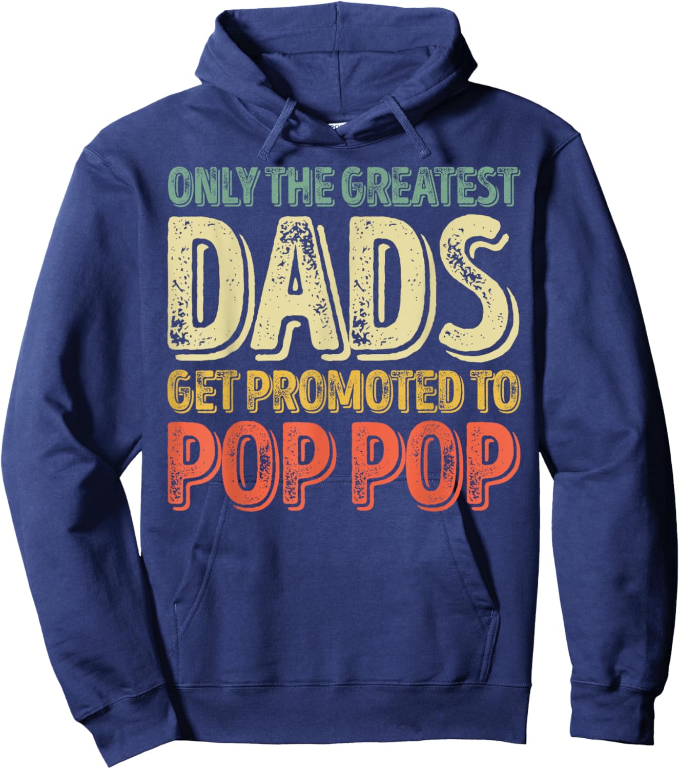 Only The Greatest Dads Get Promoted To Pop Pop Hoodie - Hoodie | Navy