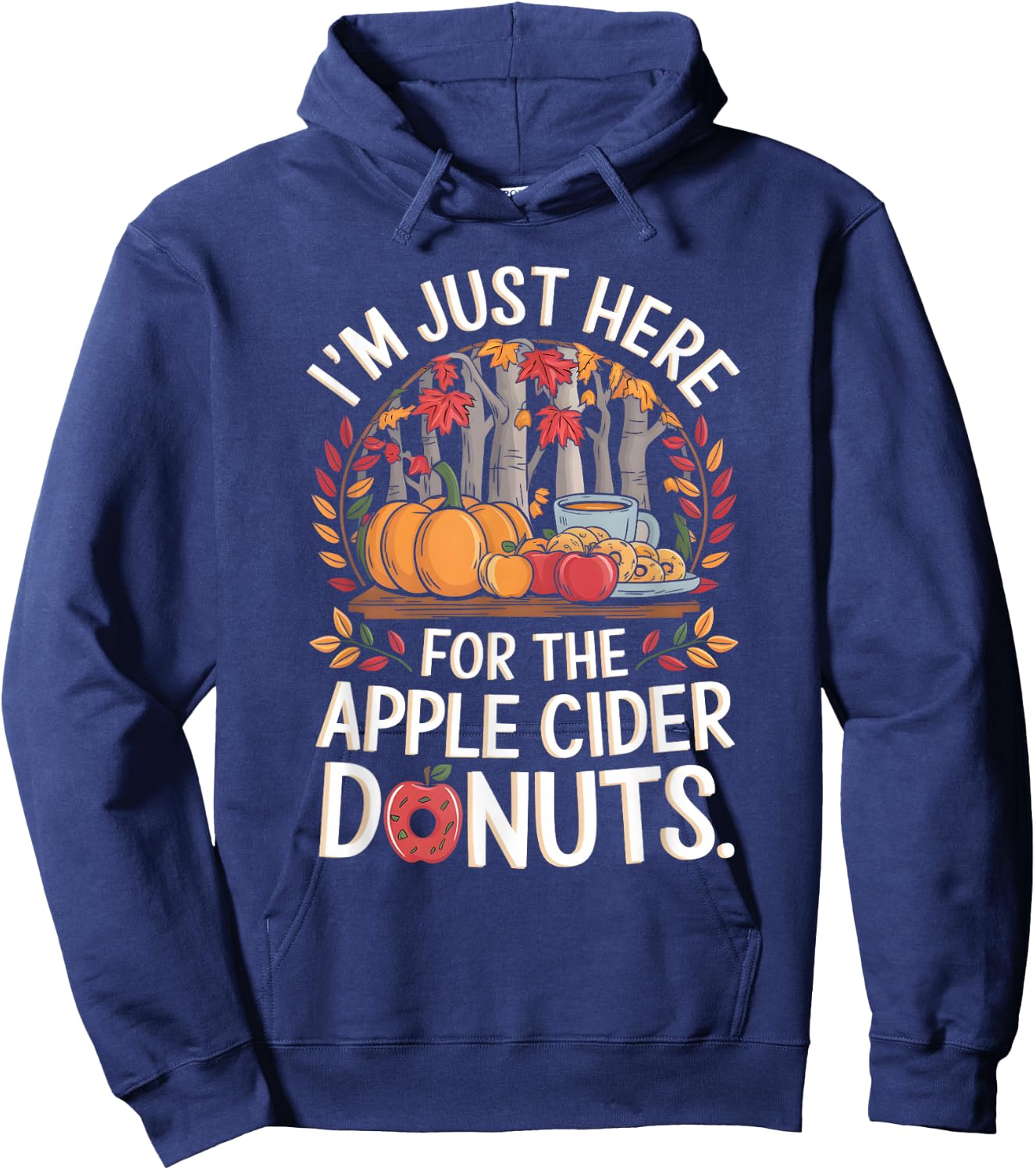 I’m Just Here For The Apple Cider Donuts Fall Apple Picking Hoodie - Hoodie | Navy