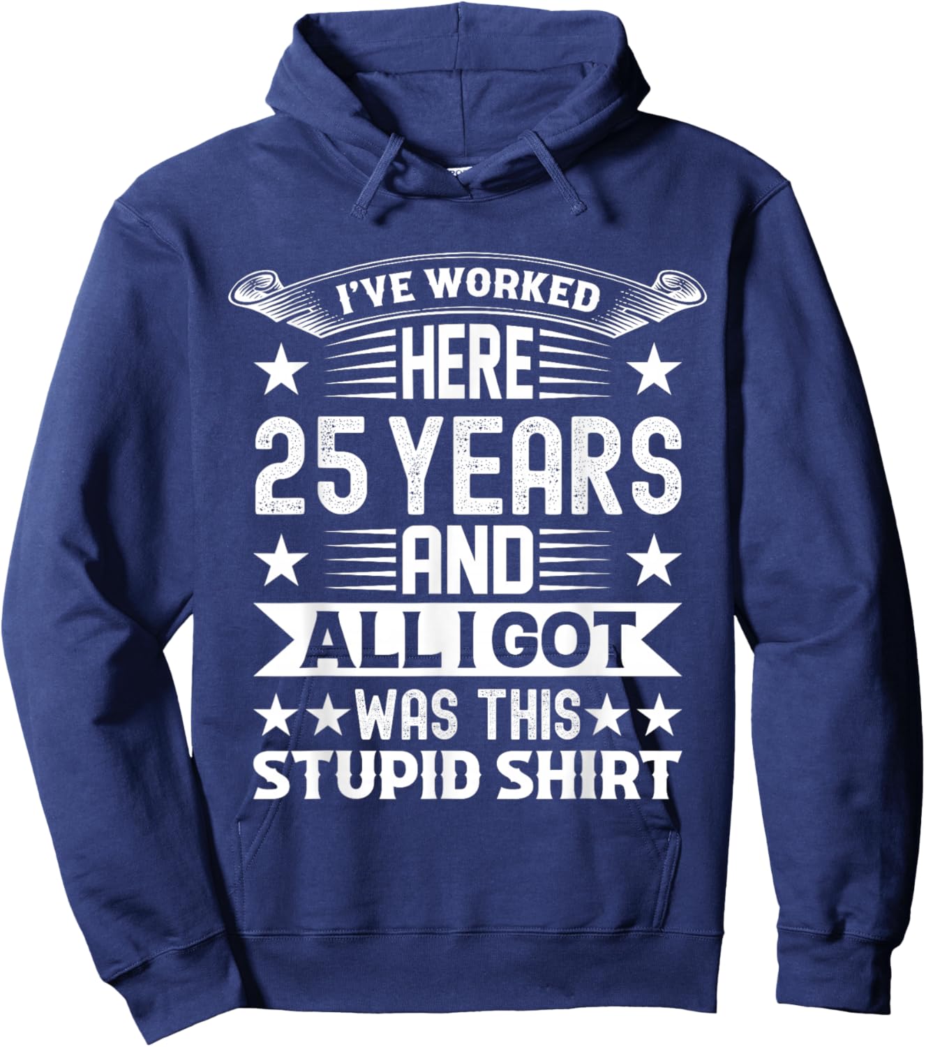 Funny I've Worked Here 25 Years And All I Got Was This Hoodie - Hoodie | Navy