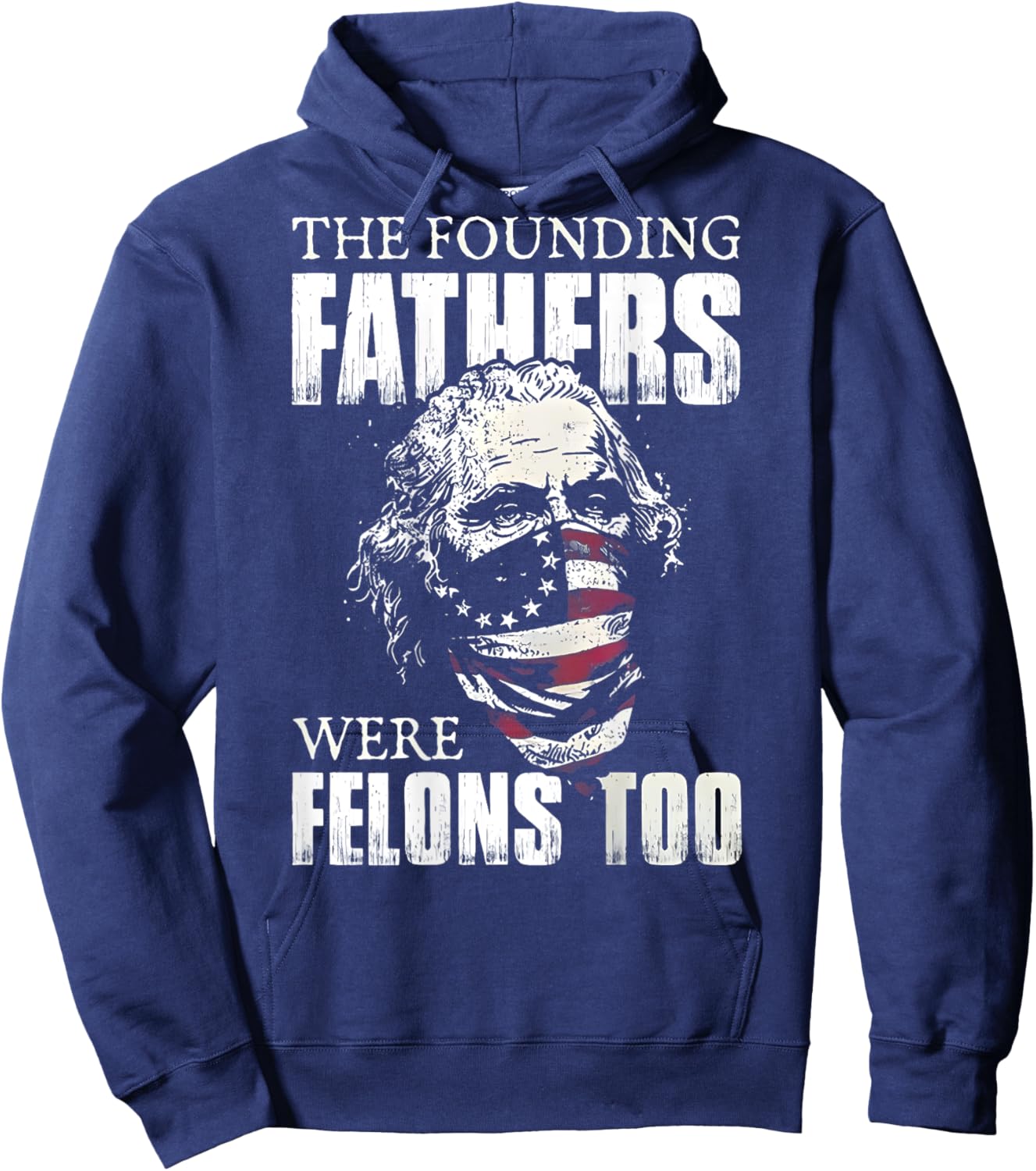 The Founding Fathers Were Felons Too (on back) Hoodie - Hoodie | Navy