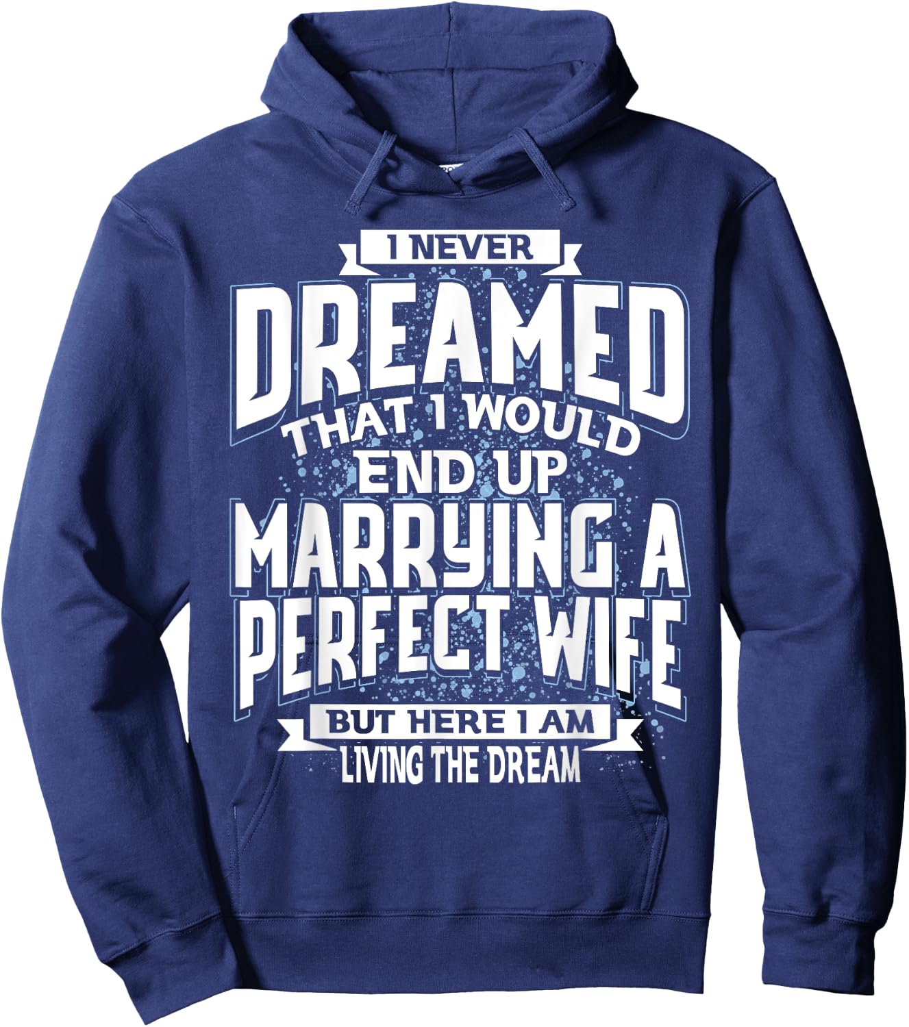 I Never Dreamed I'd End Up Marrying A Perfect Freaking Wife Hoodie - Hoodie | Navy