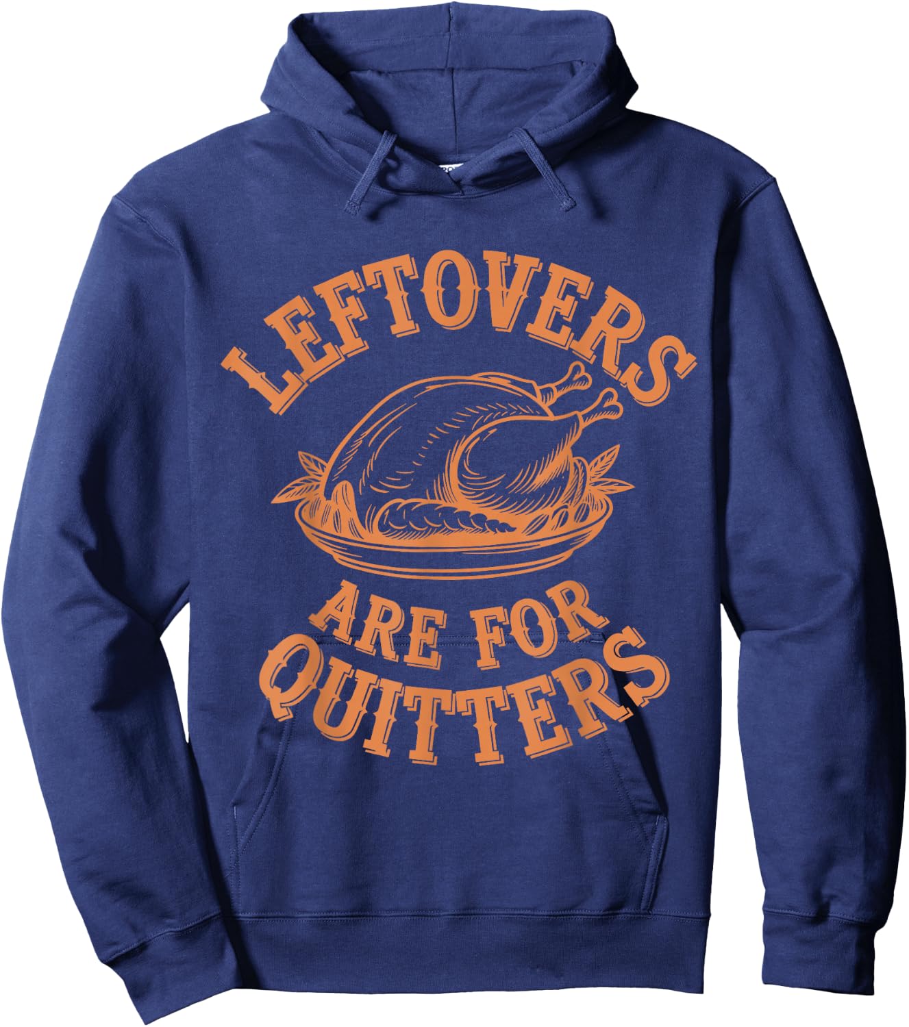 Leftovers Are For Quitters Thanksgiving Funny Turkey Leg Day Hoodie - Hoodie | Navy