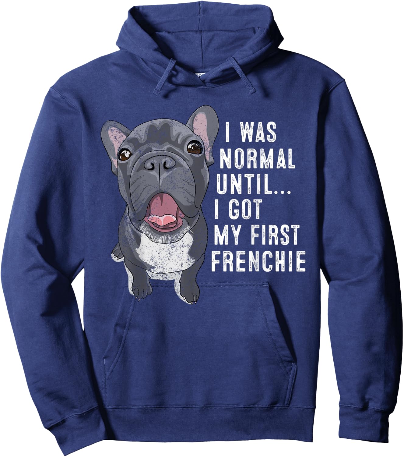 I Was Normal Until I Got My First Frenchie Dog Lover Owner Hoodie - Hoodie | Navy