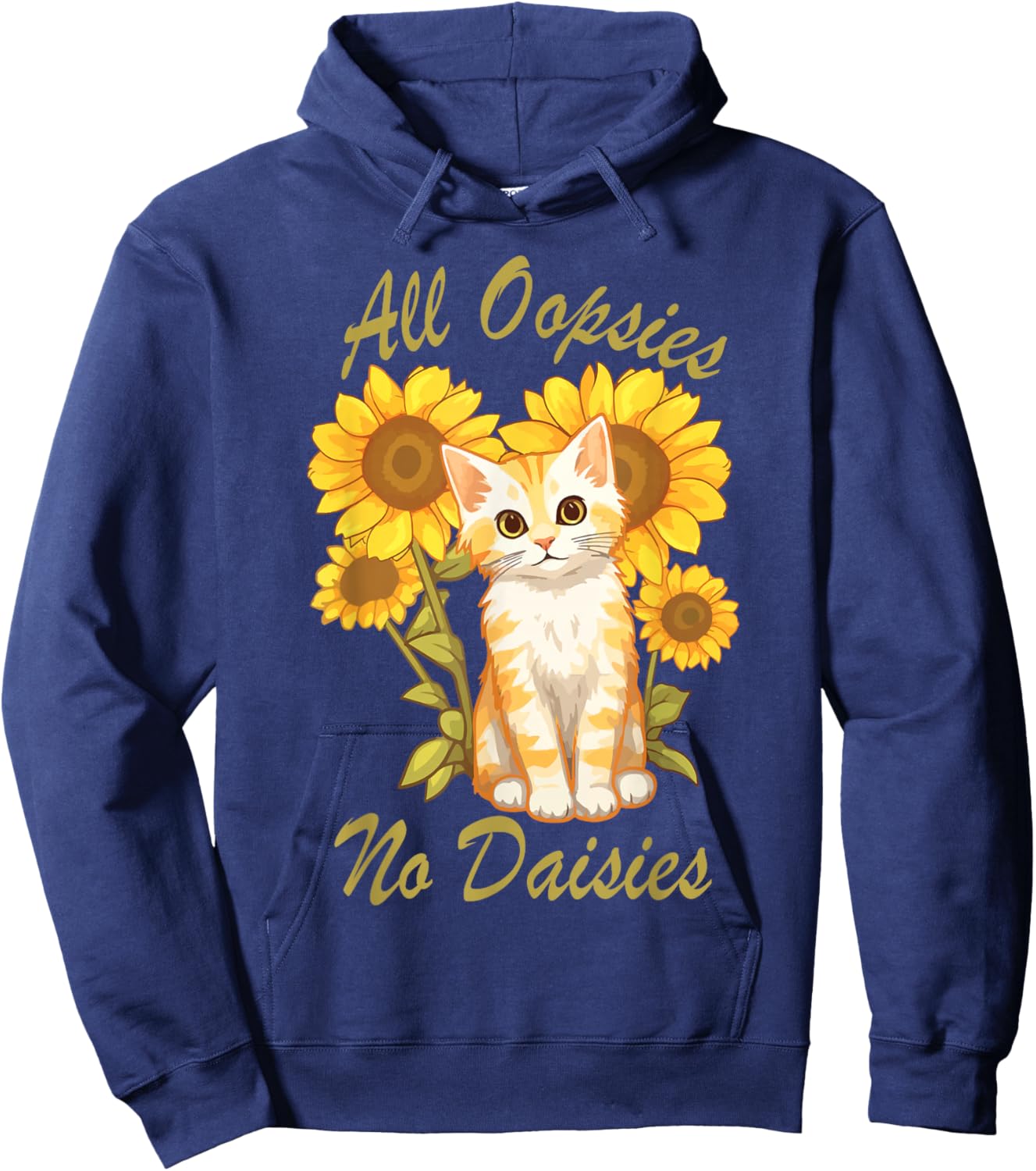All Oopsies No Daisies Funny Meme Sunflower Cat Design Humor Hoodie - Hoodie | Navy