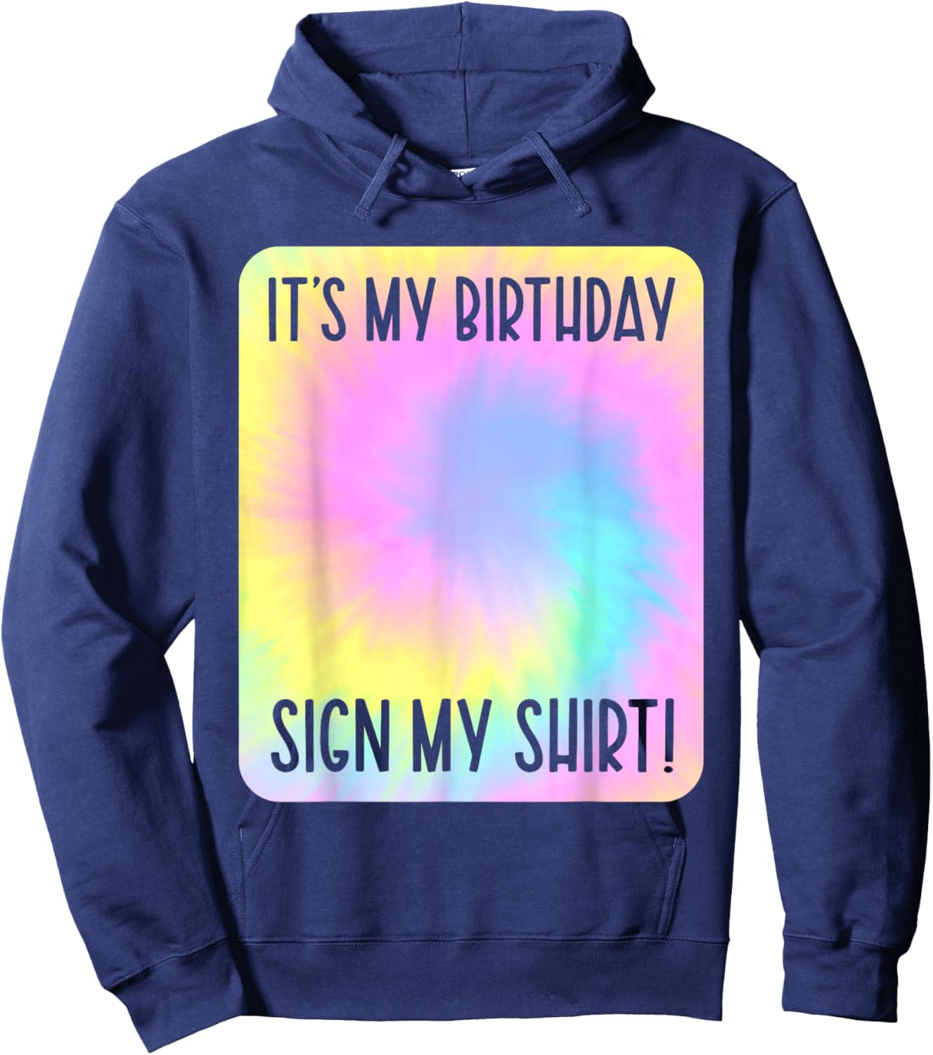 It's My Birthday Sign My Shirt Tie Dye Colorful Party Hoodie - Hoodie | Navy