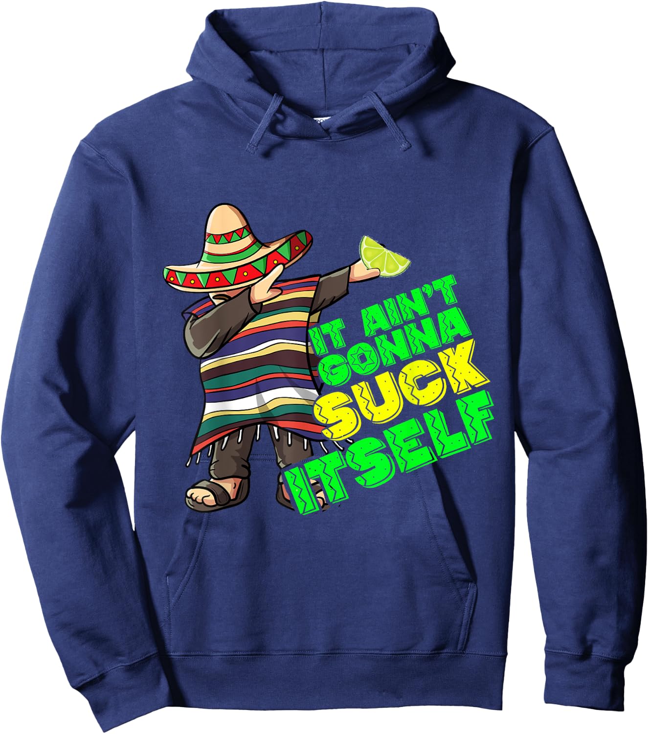 Funny It Aint Gonna Suck Itself Tequila Lime Cinco De Mayo Hoodie - Hoodie | Navy