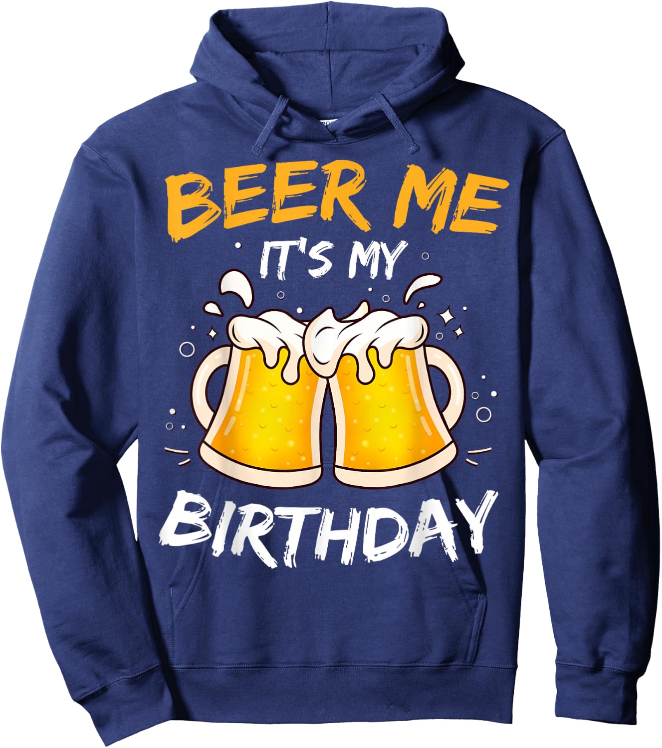 Beer Me It's My Birthday B-day Beer Lovers Party Hoodie - Hoodie | Navy