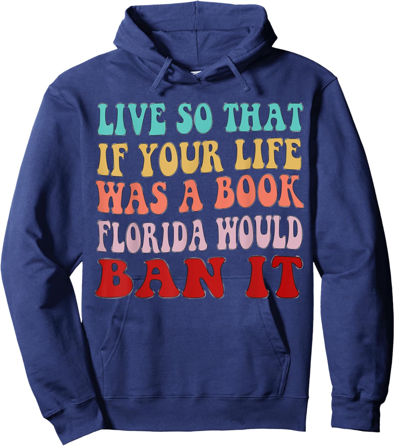 Live So That If Your Life was a Book, Florida Would Ban it Hoodie - Hoodie | Navy