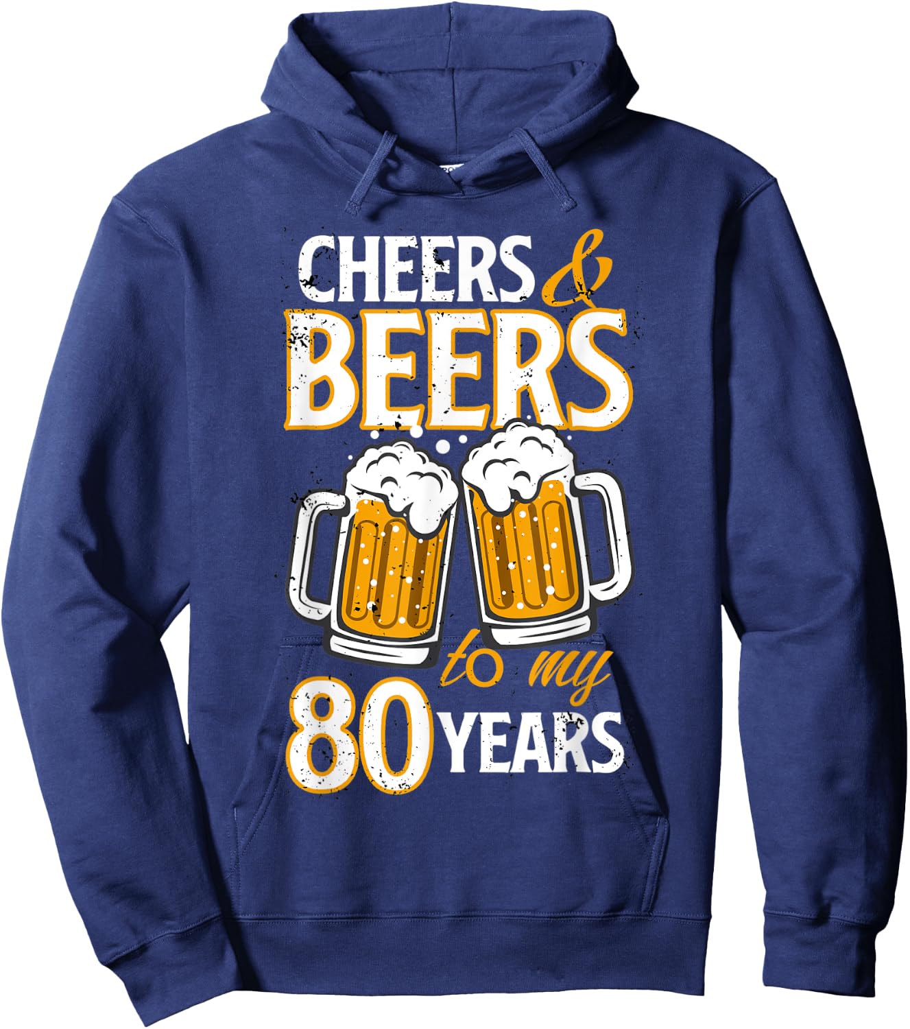 Cheers and Beers To My 80 Years Eighty Birthday Gift Hoodie - Hoodie | Navy