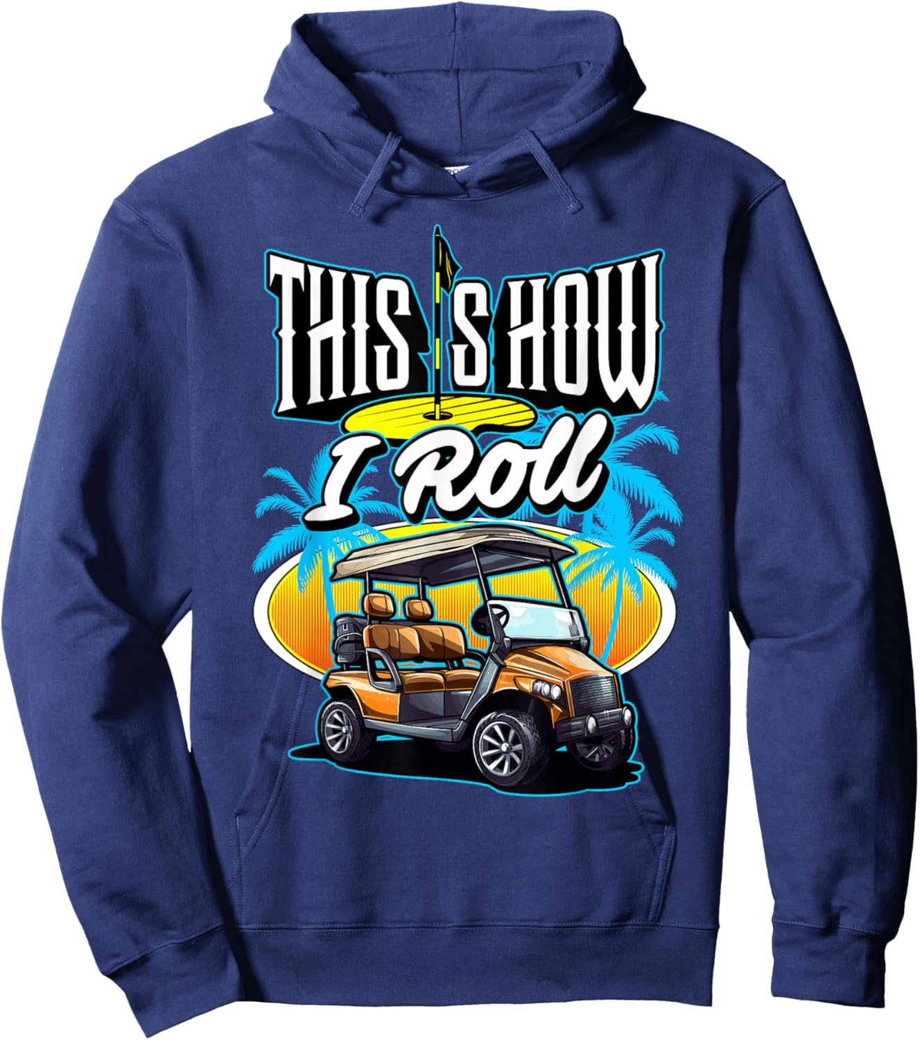 This is How I Roll (In A Golf Cart) Golf Golfer Funny Gag Hoodie - Hoodie | Navy