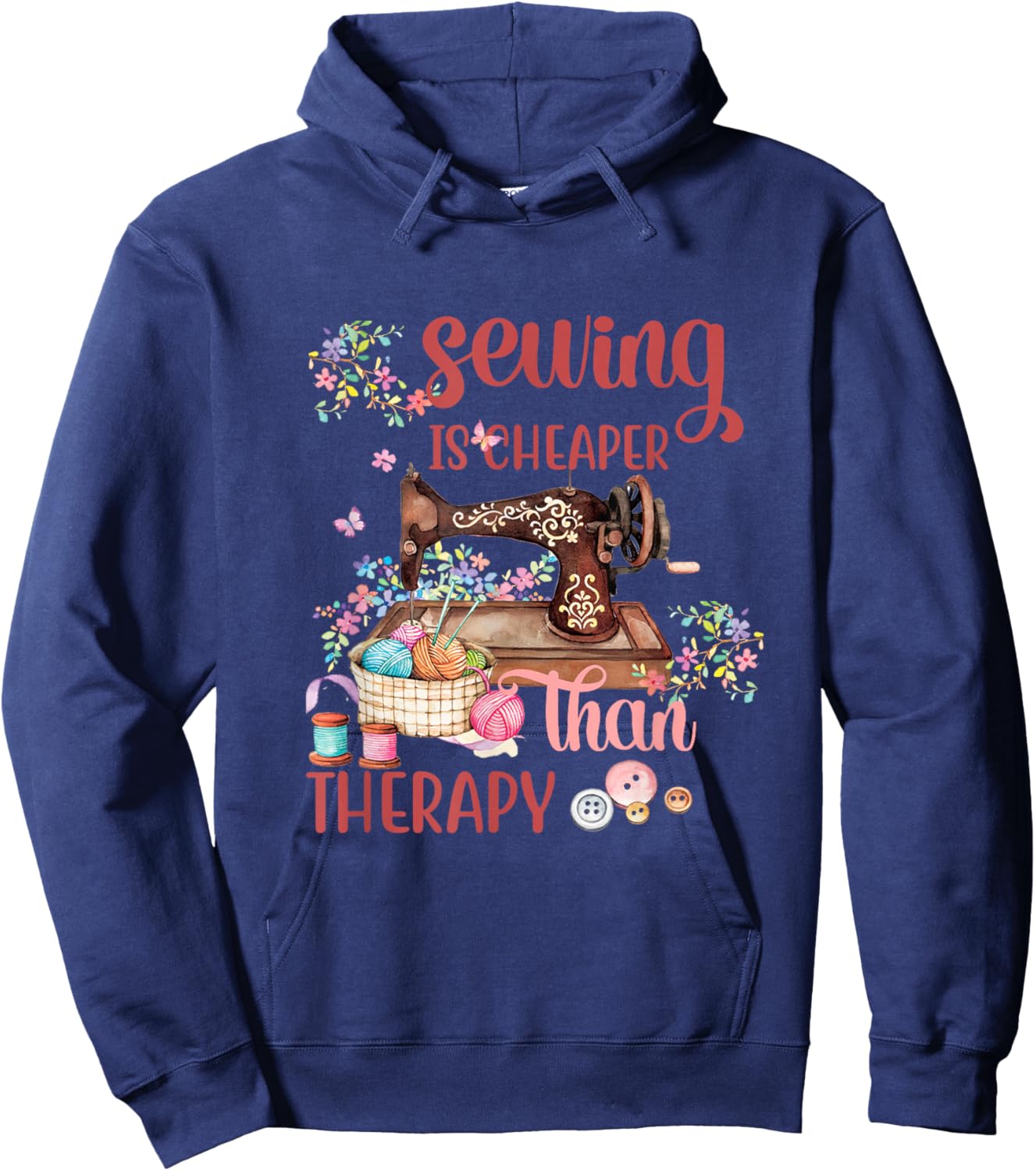 Sewing Is Cheaper Than A Therapy Funny Sewing Lover Sewer Hoodie - Hoodie | Navy