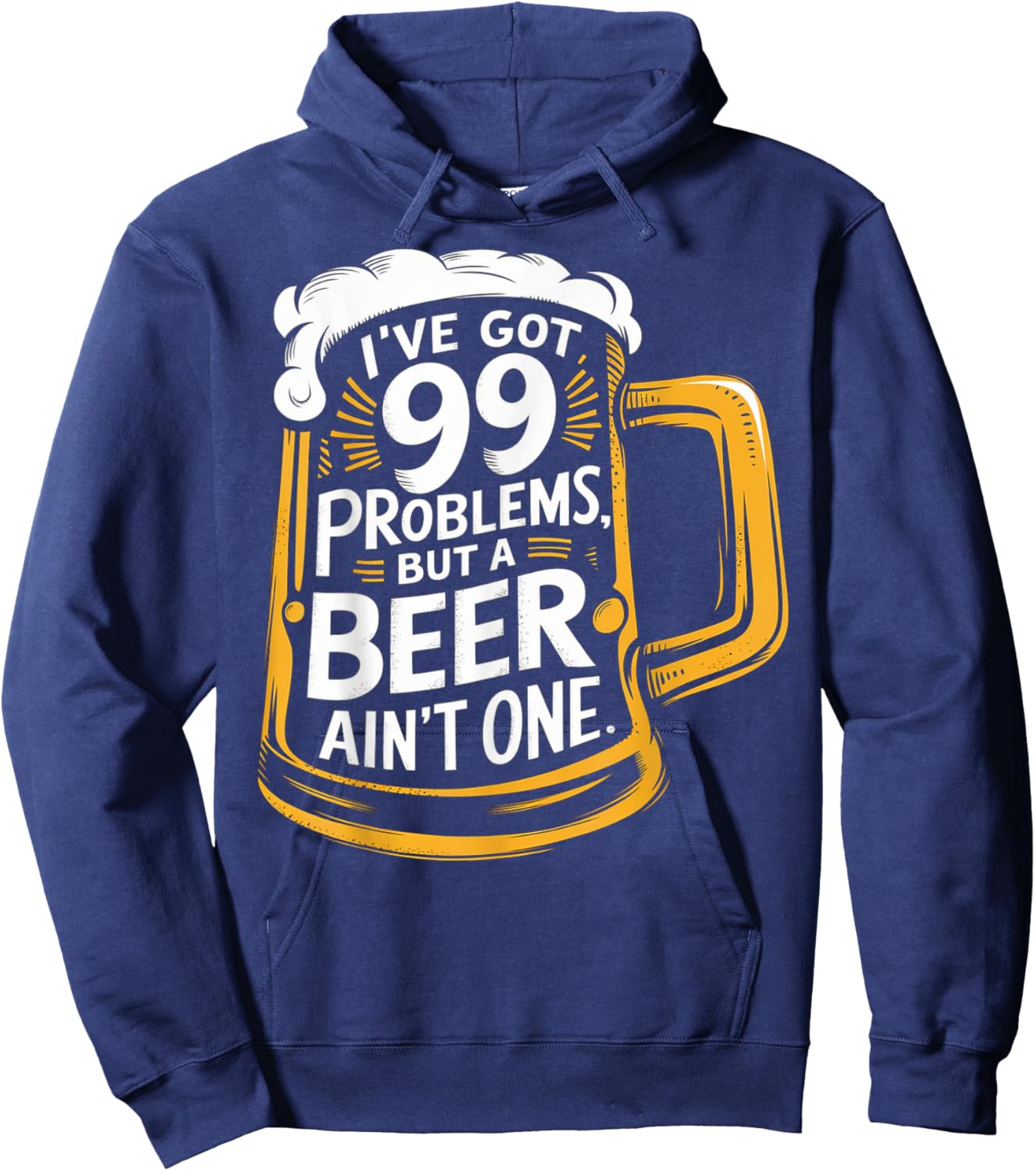 I’ve Got 99 Problems But A Beer Ain’t One Hoodie - Hoodie | Navy