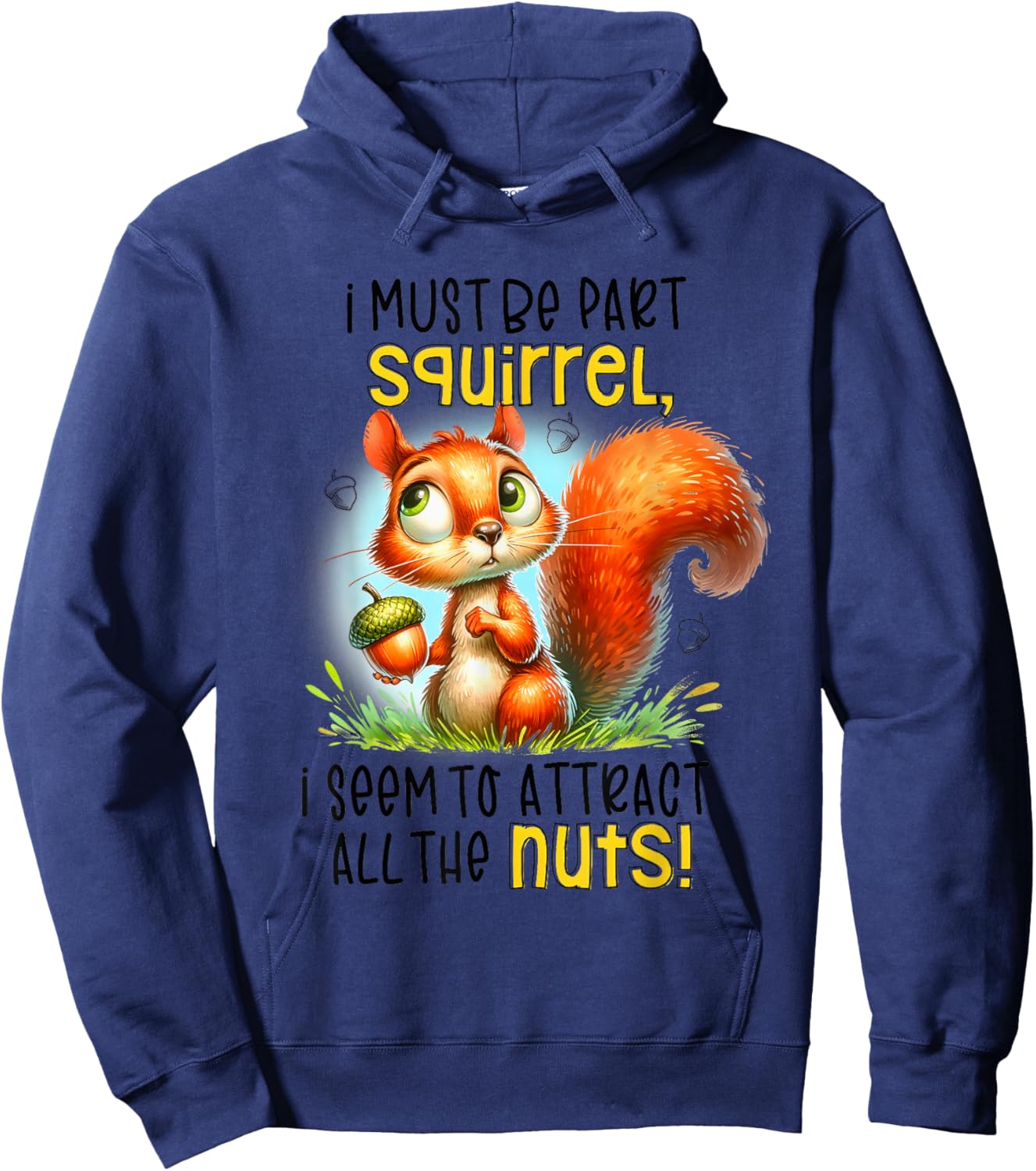 I Must Be Part Squirrel I Seem To Attract All The Nuts Hoodie - Hoodie | Navy