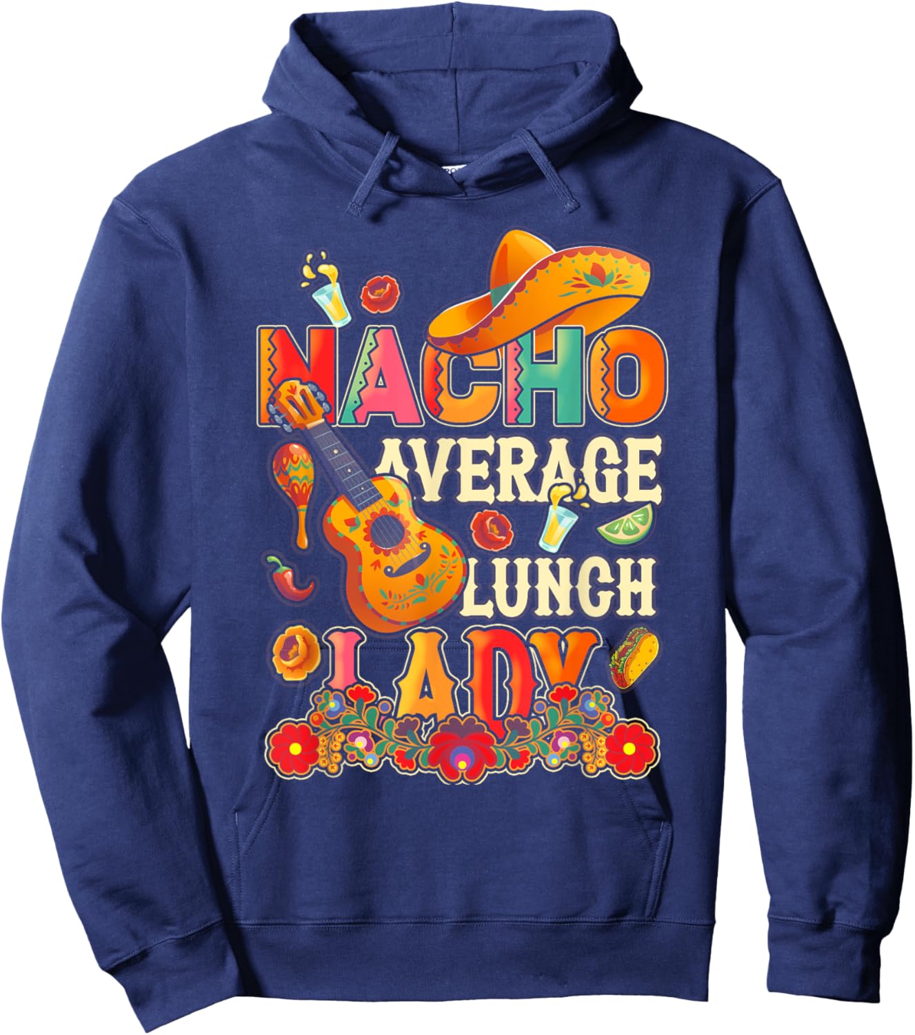 Nacho Average Lunch Lady Cinco De Mayo Fiesta Mexican Hoodie - Hoodie | Navy