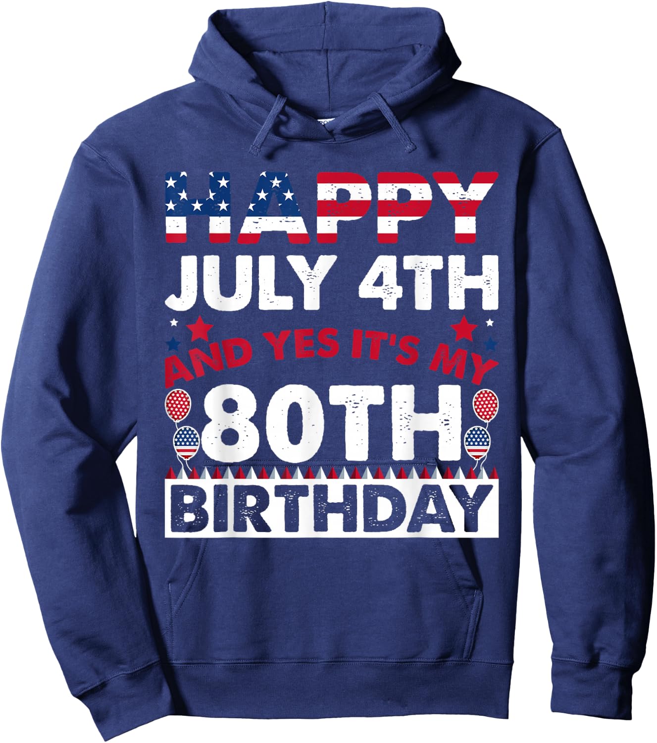 Happy July 4th and Yes It's My 80th Birthday Independence Hoodie - Hoodie | Navy