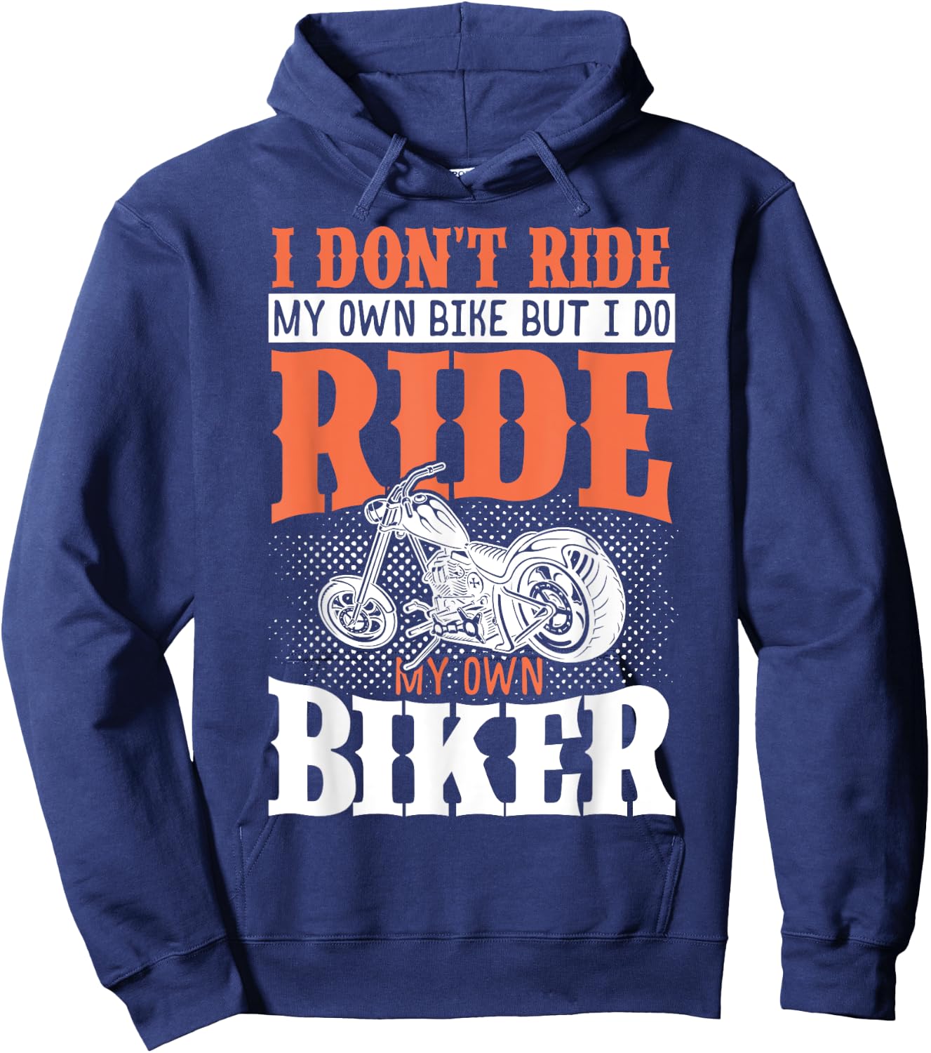 I Dont Ride My Own Bike But I Do Ride My Own Biker Hoodie - Hoodie | Navy
