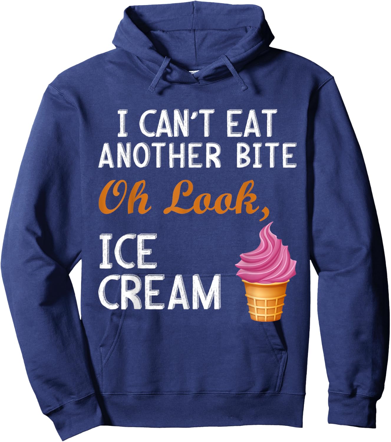 I Can't Eat Another Bite Oh Look Ice Cream Hoodie - Hoodie | Navy