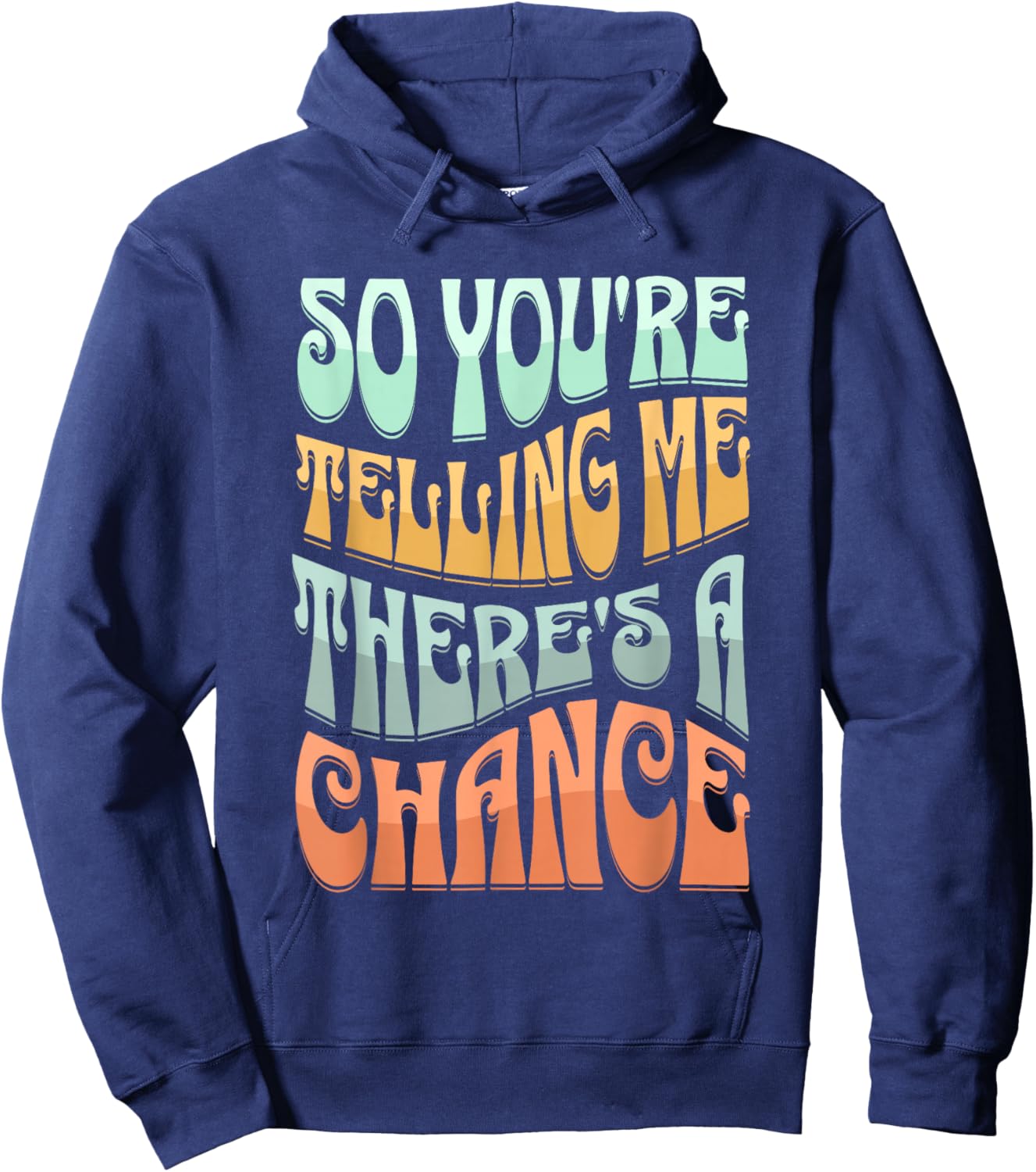 So You're Telling Me There's A Chance Hoodie - Hoodie | Navy